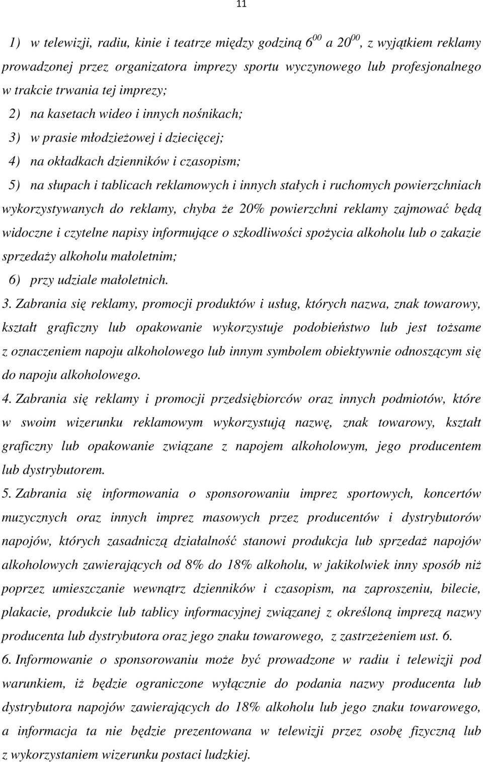 powierzchniach wykorzystywanych do reklamy, chyba Ŝe 20% powierzchni reklamy zajmować będą widoczne i czytelne napisy informujące o szkodliwości spoŝycia alkoholu lub o zakazie sprzedaŝy alkoholu