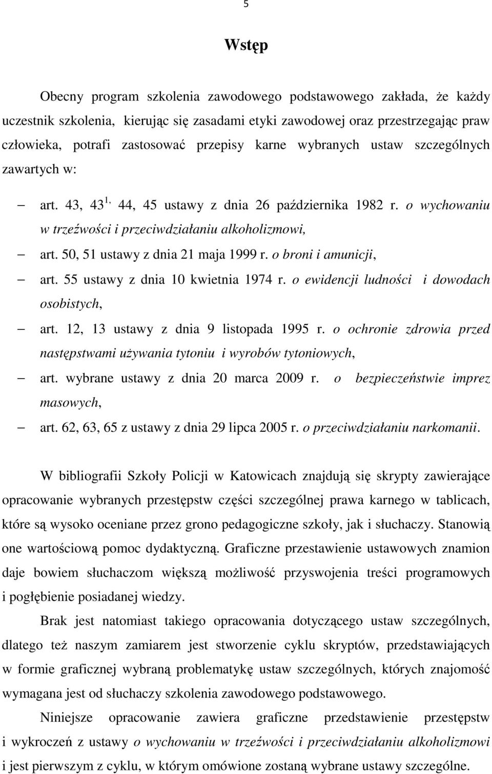 50, 51 ustawy z dnia 21 maja 1999 r. o broni i amunicji, art. 55 ustawy z dnia 10 kwietnia 1974 r. o ewidencji ludności i dowodach osobistych, art. 12, 13 ustawy z dnia 9 listopada 1995 r.