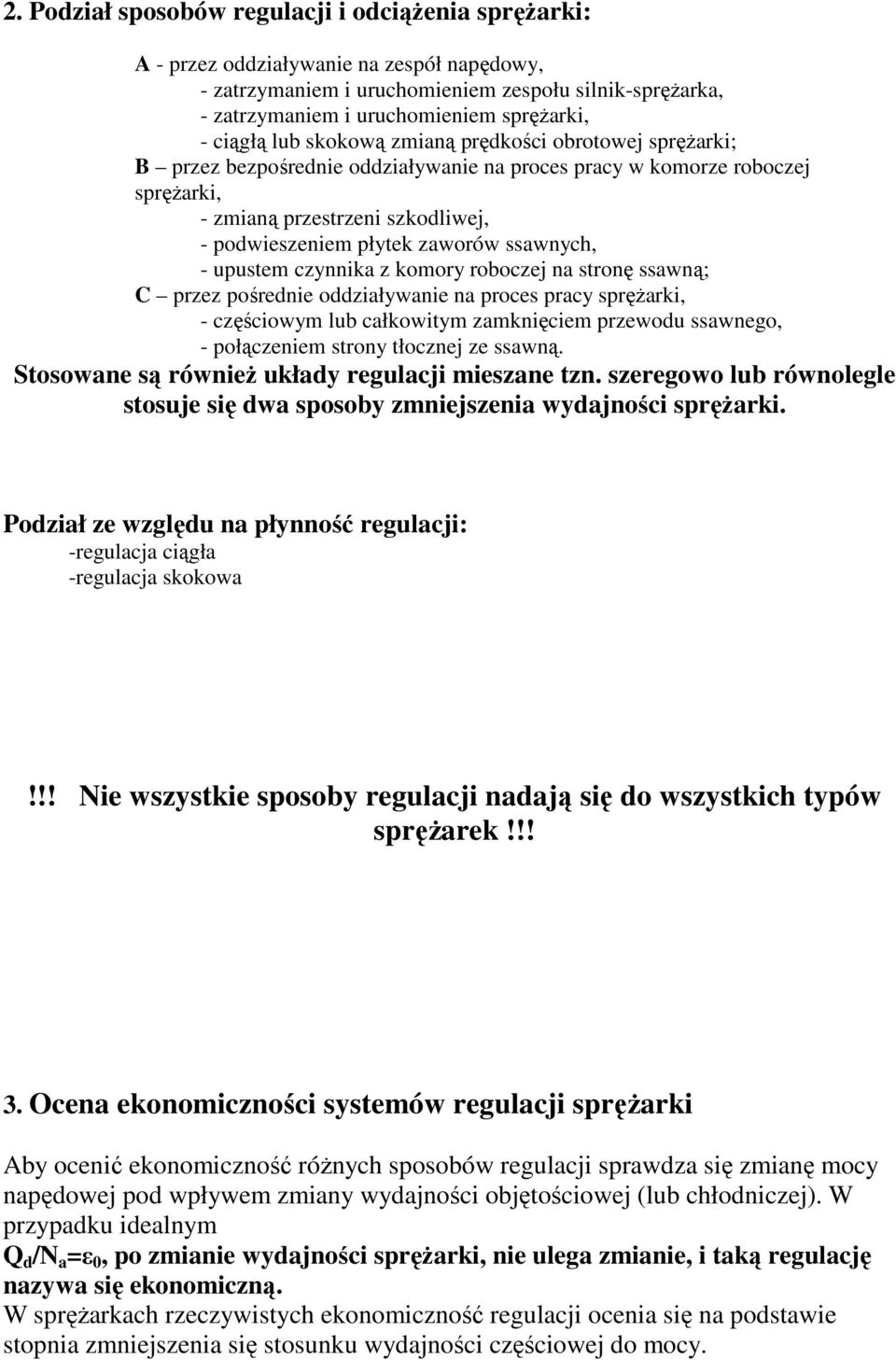 zaworów ssawnych, - upustem czynnika z komory roboczej na stronę ssawną; C przez pośrednie oddziaływanie na proces pracy spręŝarki, - częściowym lub całkowitym zamknięciem przewodu ssawnego, -