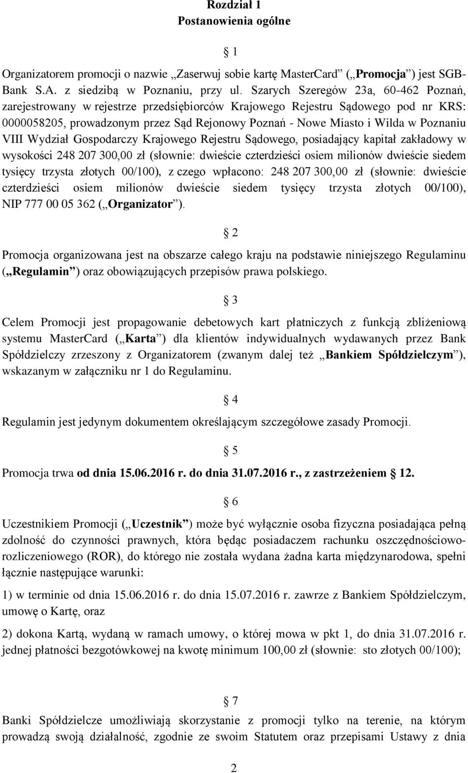 Poznaniu VIII Wydział Gospodarczy Krajowego Rejestru Sądowego, posiadający kapitał zakładowy w wysokości 248 207 300,00 zł (słownie: dwieście czterdzieści osiem milionów dwieście siedem tysięcy