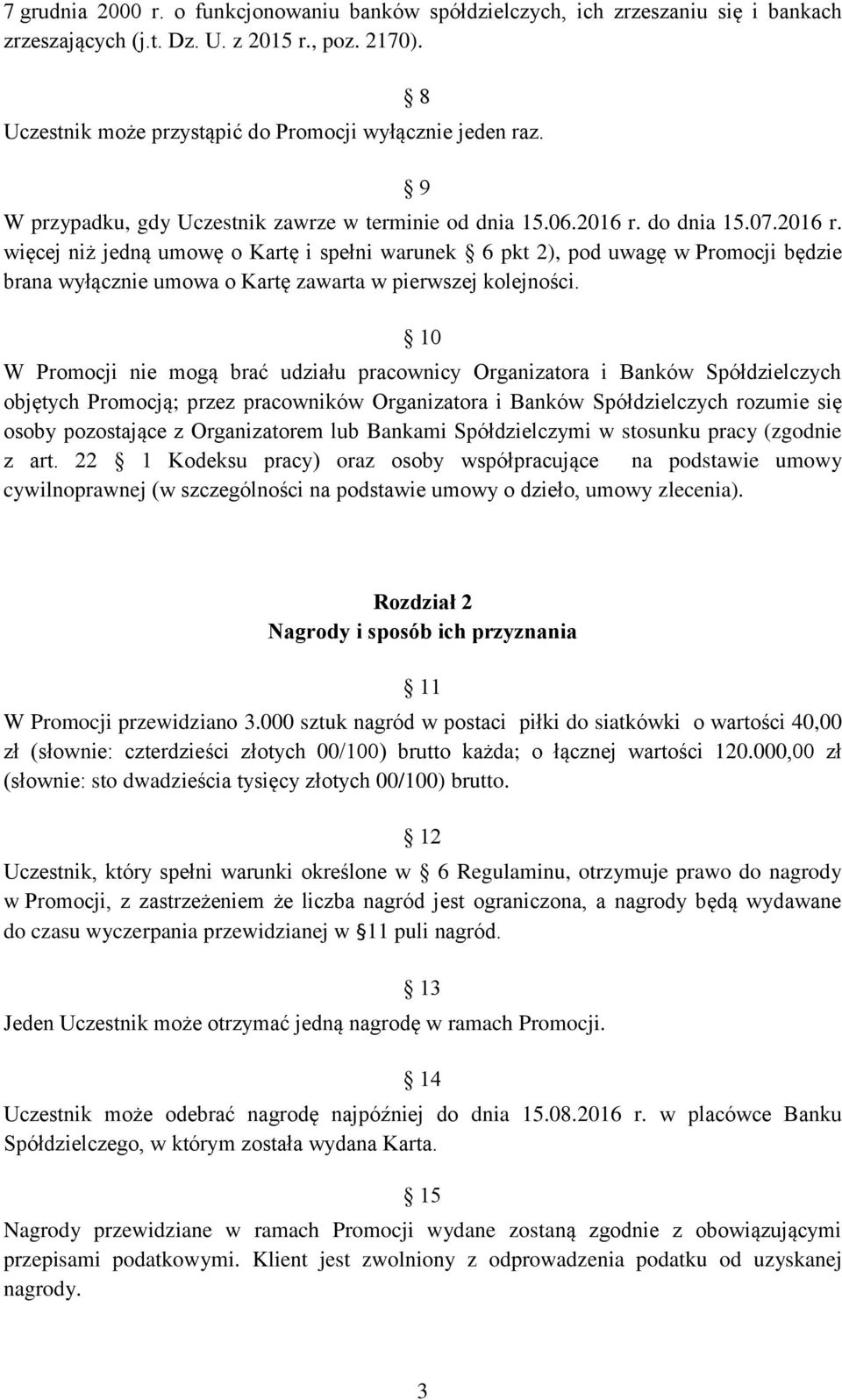 do dnia 15.07.2016 r. więcej niż jedną umowę o Kartę i spełni warunek 6 pkt 2), pod uwagę w Promocji będzie brana wyłącznie umowa o Kartę zawarta w pierwszej kolejności.