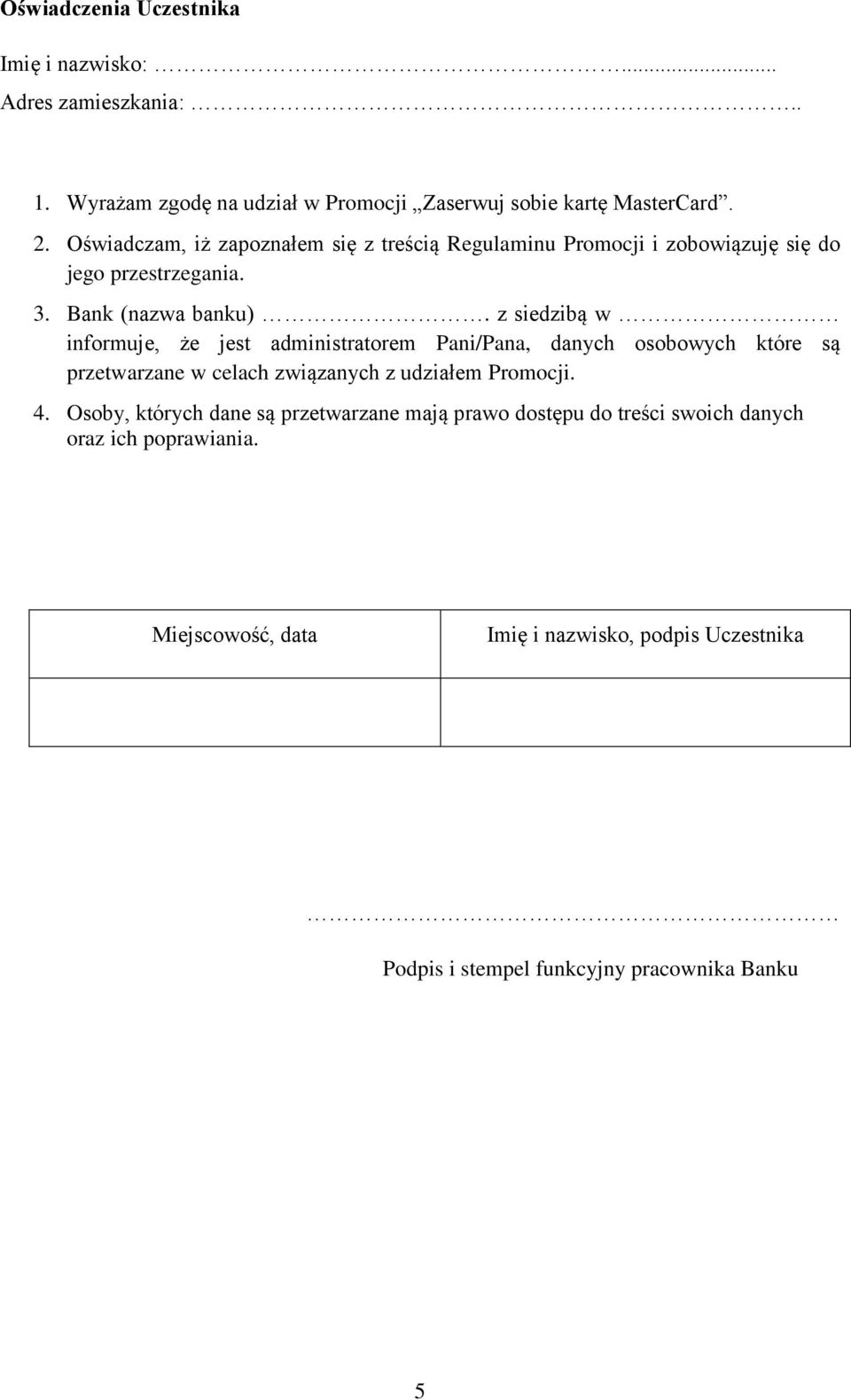 z siedzibą w informuje, że jest administratorem Pani/Pana, danych osobowych które są przetwarzane w celach związanych z udziałem Promocji. 4.