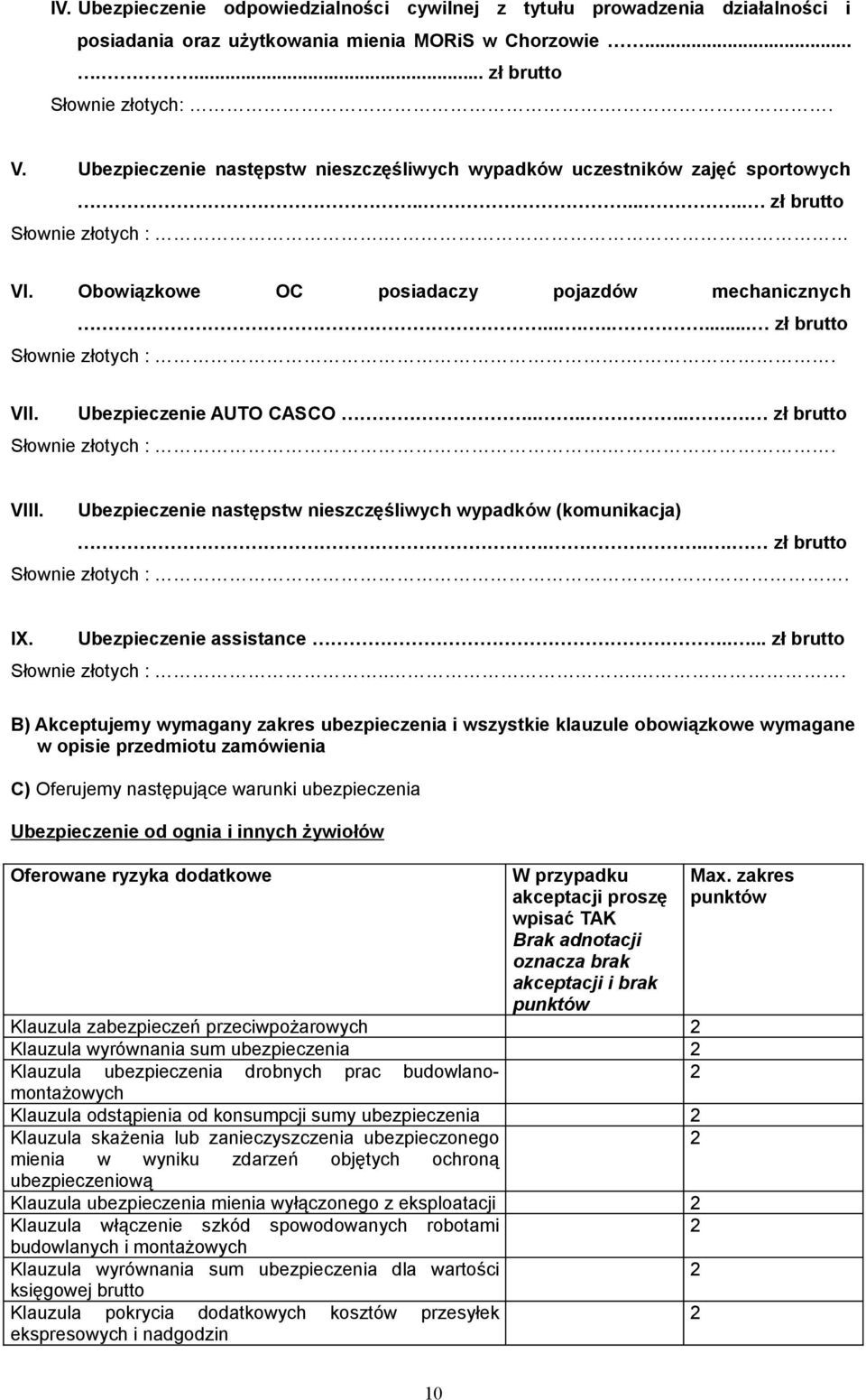 Ubezpieczenie AUTO CASCO....... zł brutto Słownie złotych :.. VIII. Ubezpieczenie następstw nieszczęśliwych wypadków (komunikacja).... zł brutto Słownie złotych :. I. Ubezpieczenie assistance.