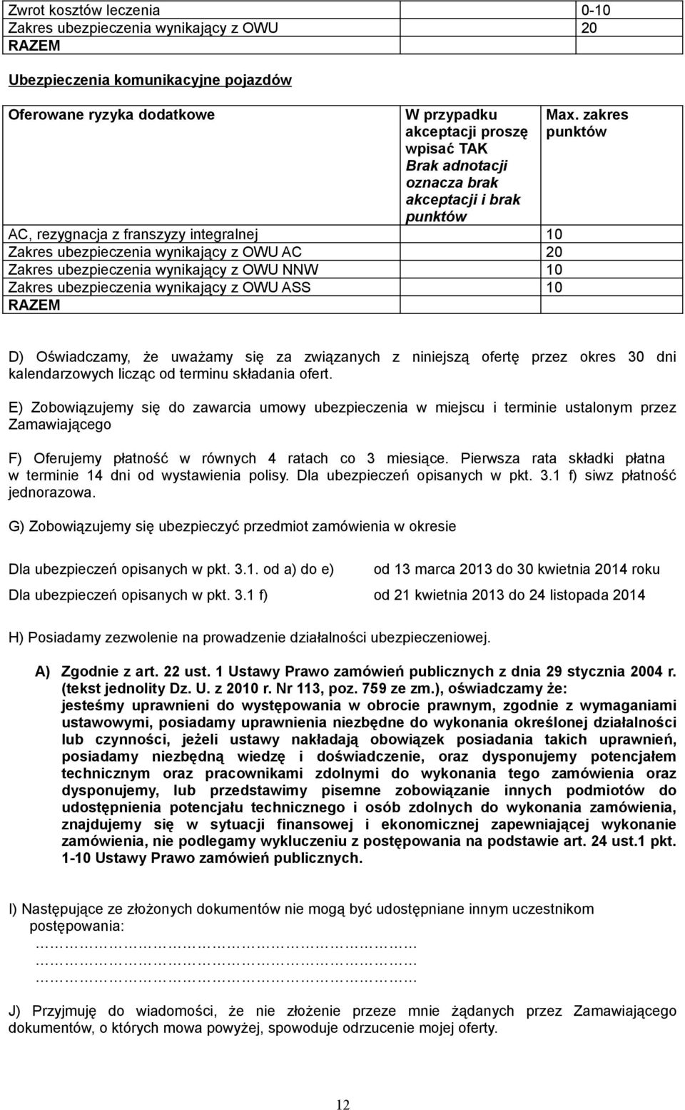 ASS 10 RAZEM Max. zakres punktów D) Oświadczamy, że uważamy się za związanych z niniejszą ofertę przez okres 30 dni kalendarzowych licząc od terminu składania ofert.