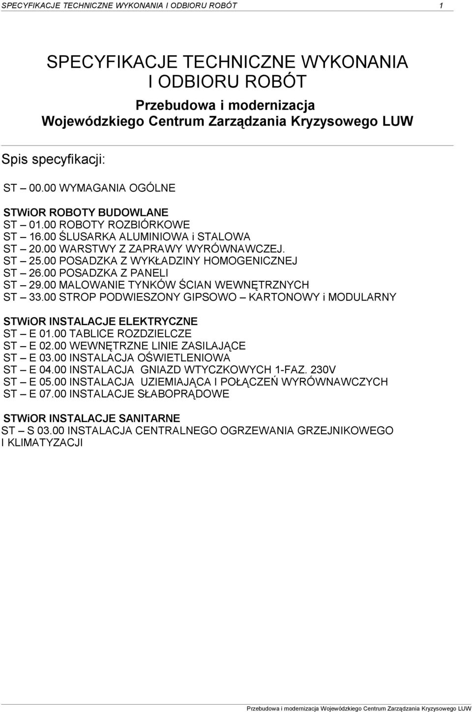 00 POSADZKA Z WYKŁADZINY HOMOGENICZNEJ ST 26.00 POSADZKA Z PANELI ST 29.00 MALOWANIE TYNKÓW ŚCIAN WEWNĘTRZNYCH ST 33.