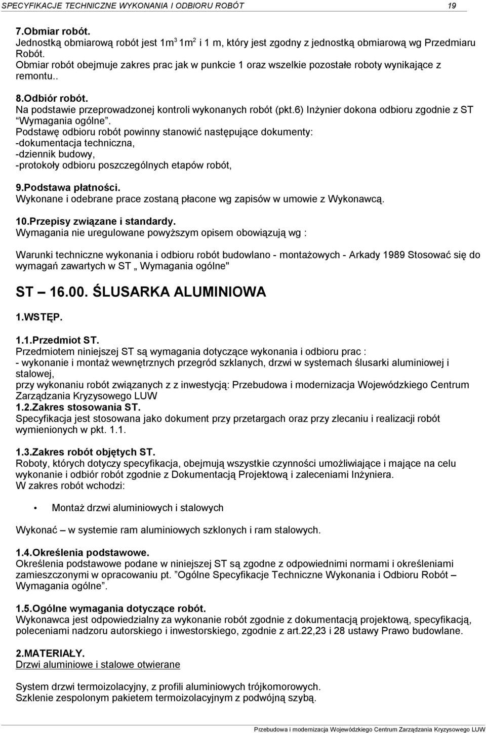 6) Inżynier dokona odbioru zgodnie z ST Wymagania ogólne.