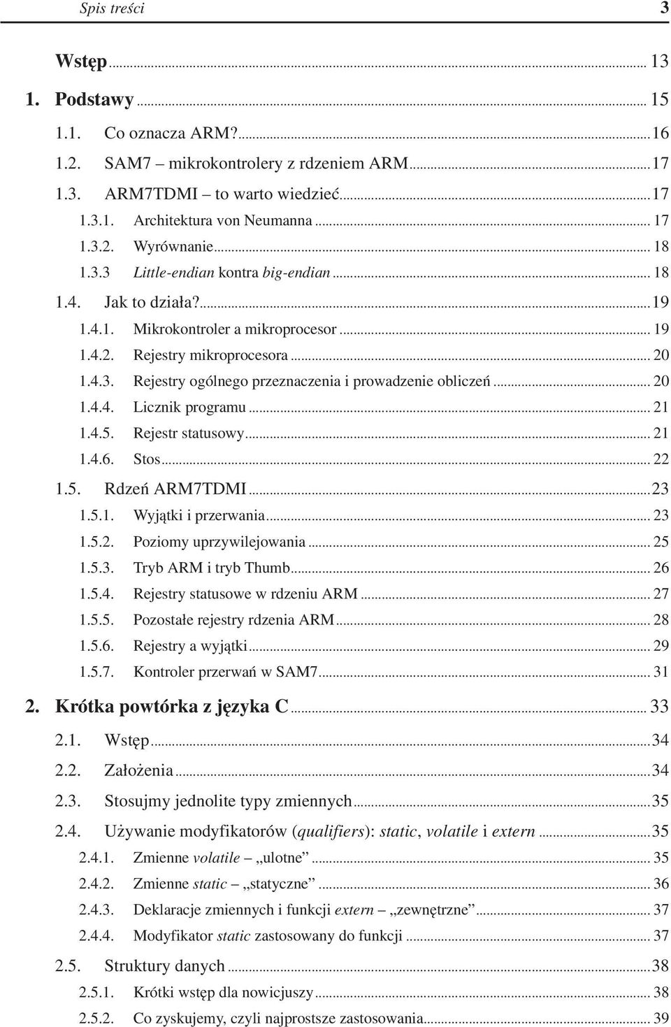 .. 20 1.4.4. Licznik programu... 21 1.4.5. Rejestr statusowy... 21 1.4.6. Stos... 22 1.5. Rdzeń ARM7TDMI...23 1.5.1. Wyjątki i przerwania... 23 1.5.2. Poziomy uprzywilejowania... 25 1.5.3. Tryb ARM i tryb Thumb.