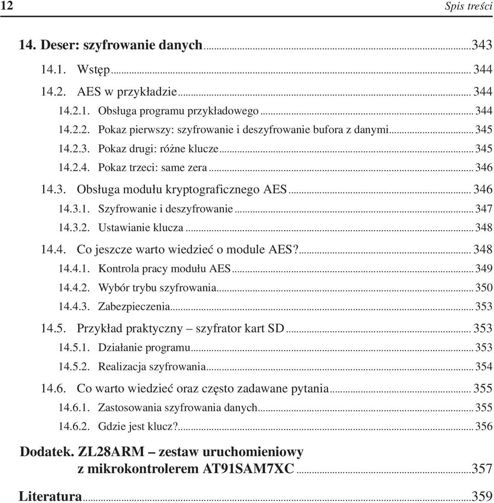 .. 348 14.4. Co jeszcze warto wiedzieć o module AES?... 348 14.4.1. Kontrola pracy modułu AES... 349 14.4.2. Wybór trybu szyfrowania... 350 14.4.3. Zabezpieczenia... 353 14.5. Przykład praktyczny szyfrator kart SD.