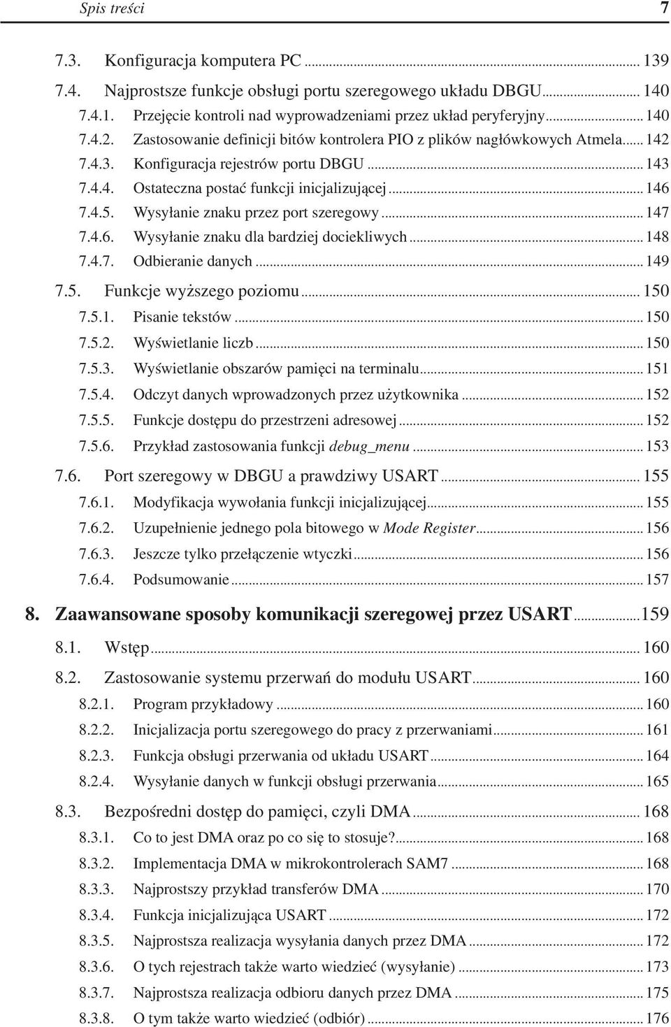 Wysyłanie znaku przez port szeregowy... 147 7.4.6. Wysyłanie znaku dla bardziej dociekliwych... 148 7.4.7. Odbieranie danych... 149 7.5. Funkcje wyższego poziomu... 150 7.5.1. Pisanie tekstów... 150 7.5.2.