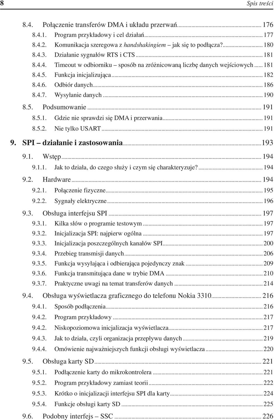 Wysyłanie danych... 190 8.5. Podsumowanie... 191 8.5.1. Gdzie nie sprawdzi się DMA i przerwania... 191 8.5.2. Nie tylko USART... 191 9. SPI działanie i zastosowania...193 9.1. Wstęp... 194 9.1.1. Jak to działa, do czego służy i czym się charakteryzuje?