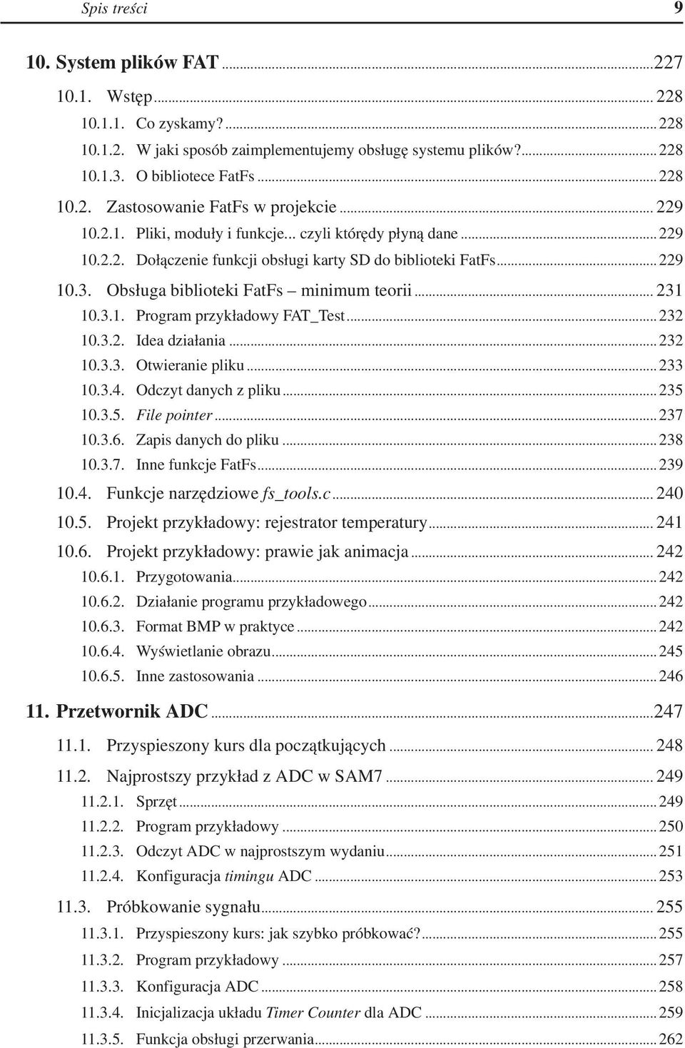 3.1. Program przykładowy FAT_Test... 232 10.3.2. Idea działania... 232 10.3.3. Otwieranie pliku... 233 10.3.4. Odczyt danych z pliku... 235 10.3.5. File pointer... 237 10.3.6. Zapis danych do pliku.