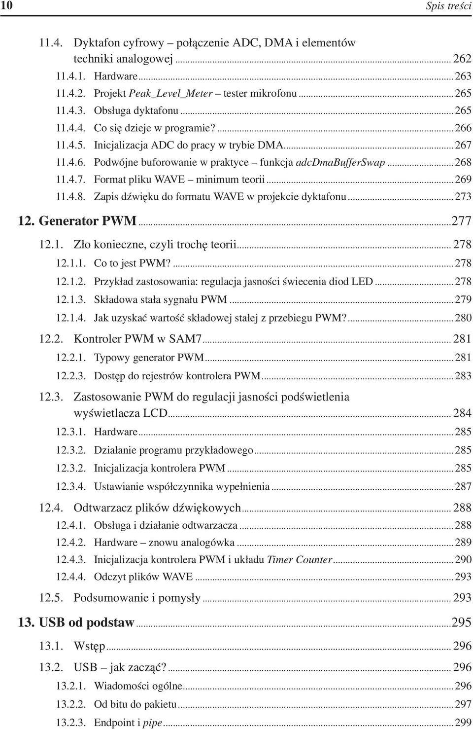 .. 269 11.4.8. Zapis dźwięku do formatu WAVE w projekcie dyktafonu... 273 12. Generator PWM...277 12.1. Zło konieczne, czyli trochę teorii... 278 12.1.1. Co to jest PWM?... 278 12.1.2. Przykład zastosowania: regulacja jasności świecenia diod LED.