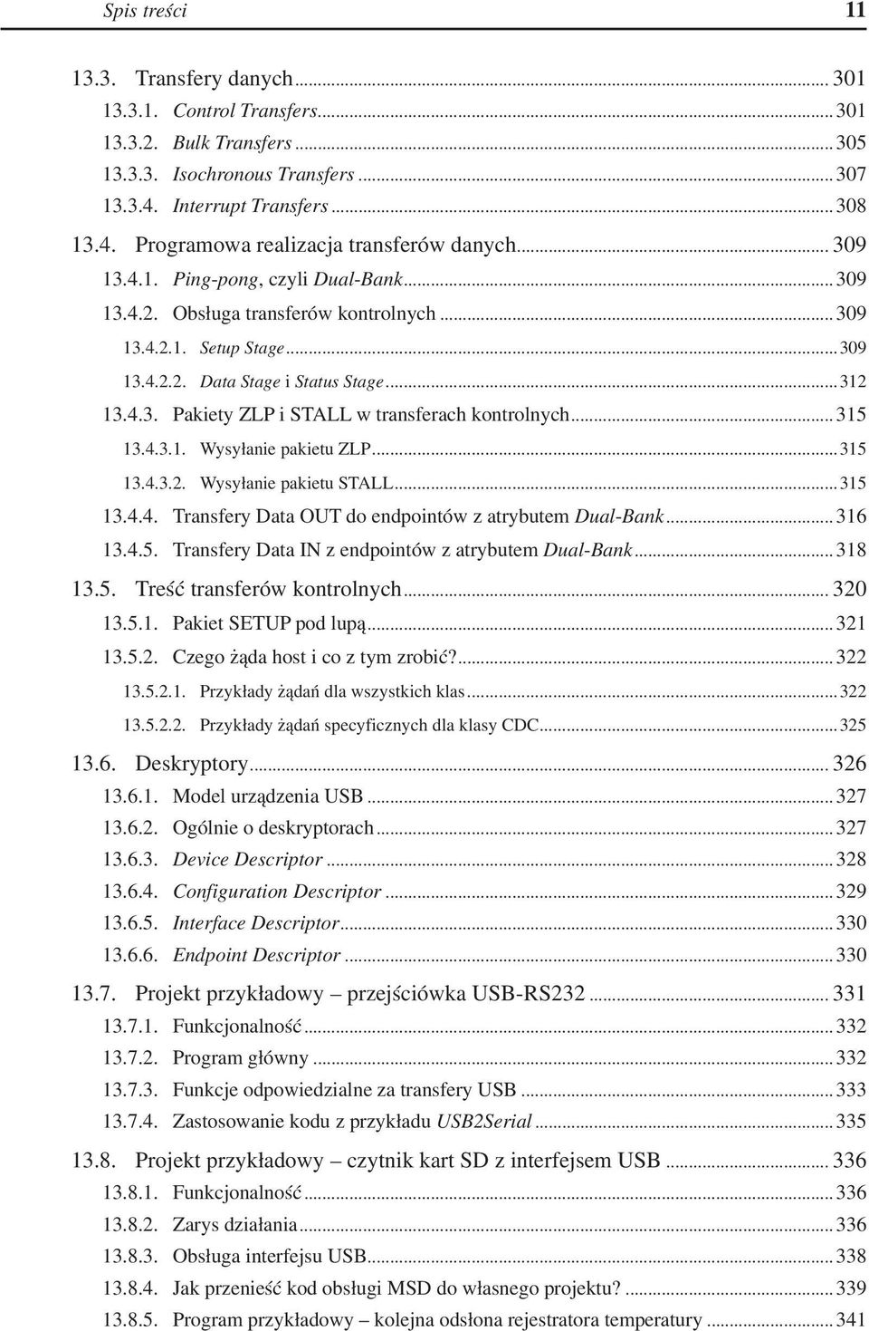 .. 315 13.4.3.1. Wysyłanie pakietu ZLP...315 13.4.3.2. Wysyłanie pakietu STALL...315 13.4.4. Transfery Data OUT do endpointów z atrybutem Dual-Bank... 316 13.4.5. Transfery Data IN z endpointów z atrybutem Dual-Bank.