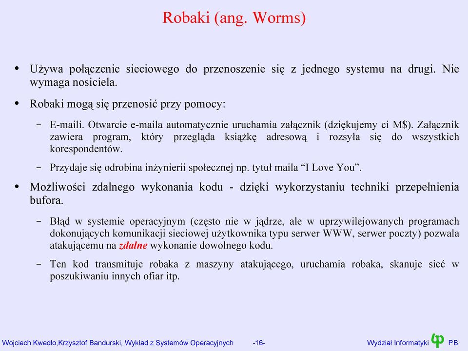 Przydaje się odrobina inżynierii społecznej np. tytuł maila I Love You. Możliwości zdalnego wykonania kodu - dzięki wykorzystaniu techniki przepełnienia bufora.