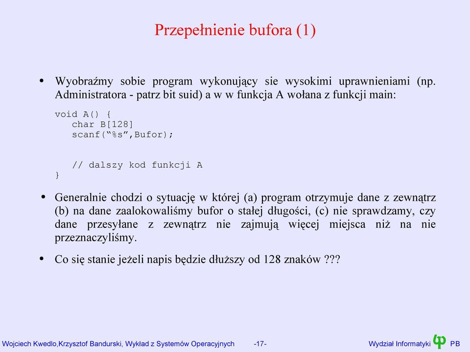 chodzi o sytuację w której (a) program otrzymuje dane z zewnątrz (b) na dane zaalokowaliśmy bufor o stałej długości, (c) nie sprawdzamy, czy dane