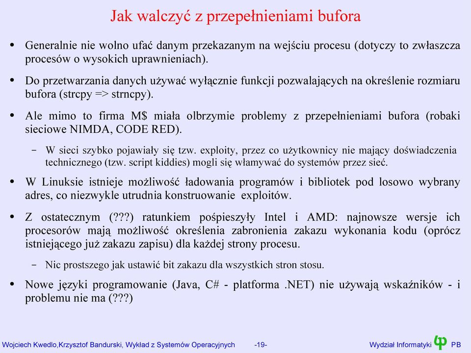 Ale mimo to firma M$ miała olbrzymie problemy z przepełnieniami bufora (robaki sieciowe NIMDA, CODE RED). W sieci szybko pojawiały się tzw.