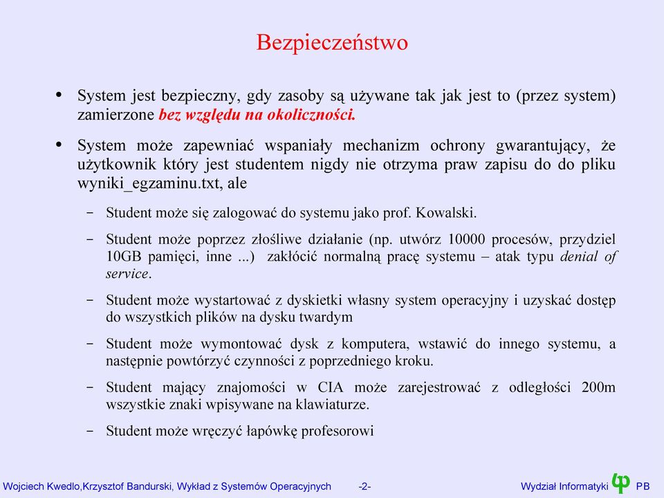 txt, ale Student może się zalogować do systemu jako prof. Kowalski. Student może poprzez złośliwe działanie (np. utwórz 10000 procesów, przydziel 10GB pamięci, inne.