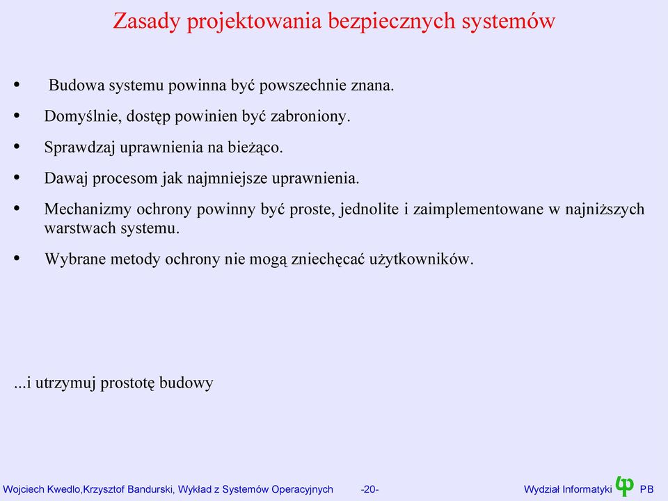 Mechanizmy ochrony powinny być proste, jednolite i zaimplementowane w najniższych warstwach systemu.