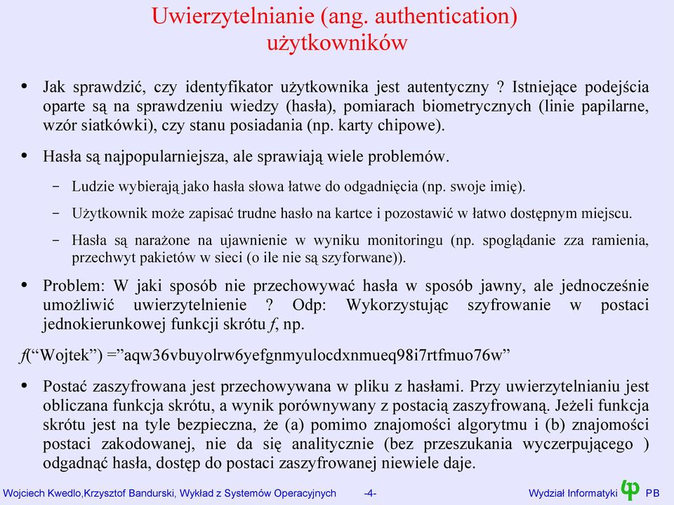 Hasła są najpopularniejsza, ale sprawiają wiele problemów. Ludzie wybierają jako hasła słowa łatwe do odgadnięcia (np. swoje imię).