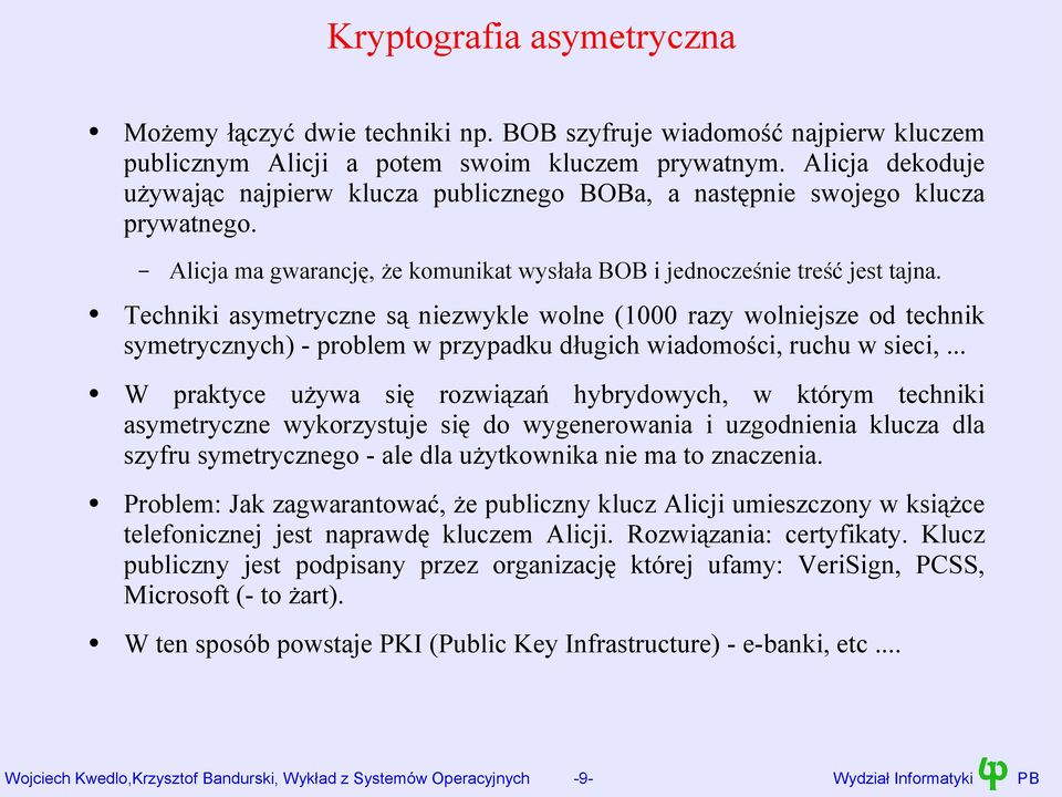 Techniki asymetryczne są niezwykle wolne (1000 razy wolniejsze od technik symetrycznych) - problem w przypadku długich wiadomości, ruchu w sieci,.