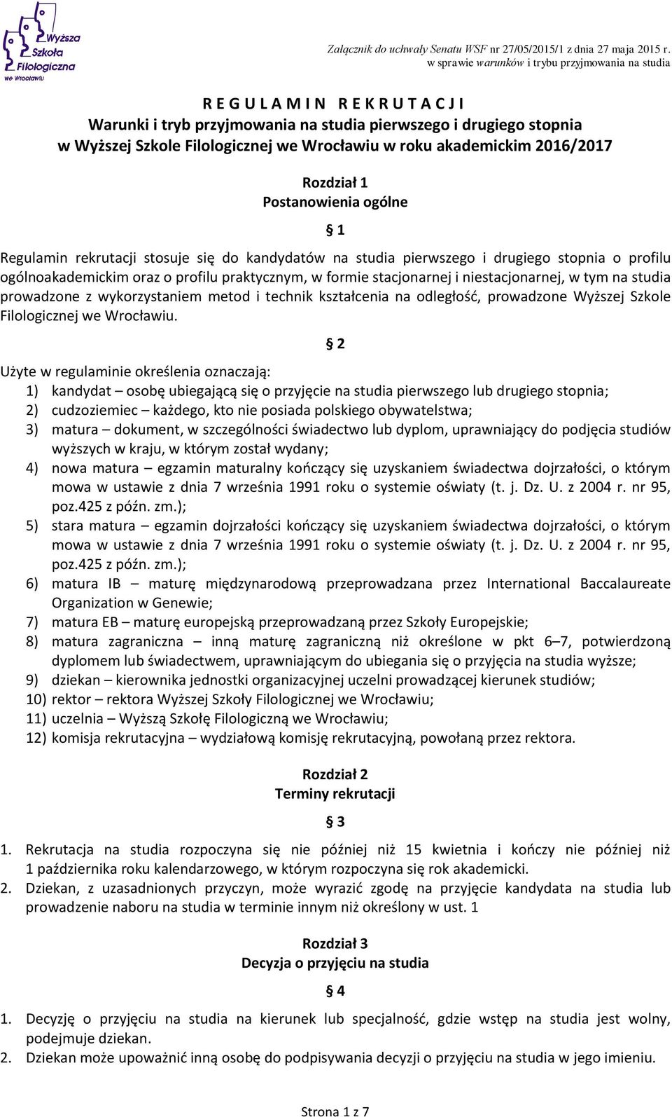 niestacjonarnej, w tym na studia prowadzone z wykorzystaniem metod i technik kształcenia na odległość, prowadzone Wyższej Szkole Filologicznej we Wrocławiu.