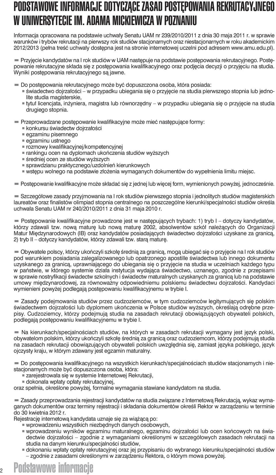 w sprawie warunków i trybów rekrutacji na pierwszy rok studiów stacjonarnych oraz niestacjonarnych w roku akademickim 2012/2013 (pełna treść uchwały dostępna jest na stronie internetowej uczelni pod