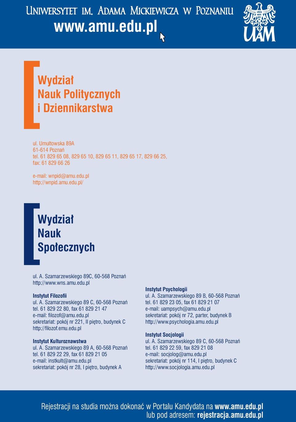 Szamarzewskiego 89C, 60-568 Poznań http://www.wns.amu.edu.pl Instytut Filozofii ul. A. Szamarzewskiego 89 C, 60-568 Poznań tel. 61 829 22 80, fax 61 829 21 47 e-mail: filozof@amu.edu.pl sekretariat: pokój nr 221, II piętro, budynek C http://filozof.
