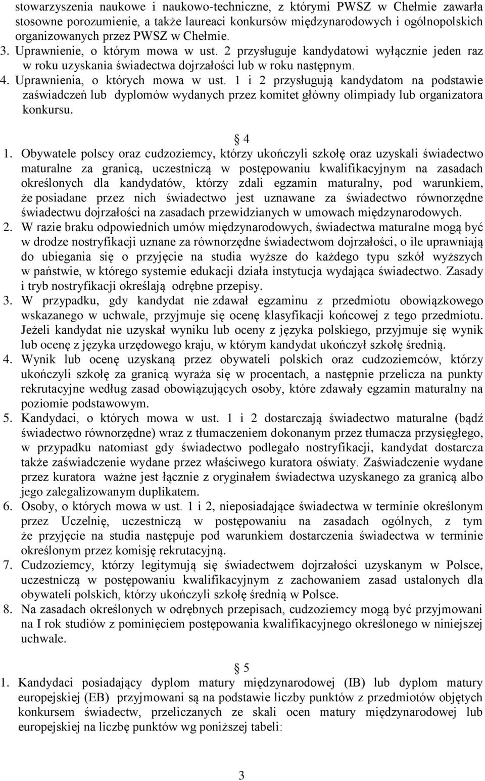 1 i 2 przysługują kandydatom na podstawie zaświadczeń lub dyplomów wydanych przez komitet główny olimpiady lub organizatora konkursu. 4 1.