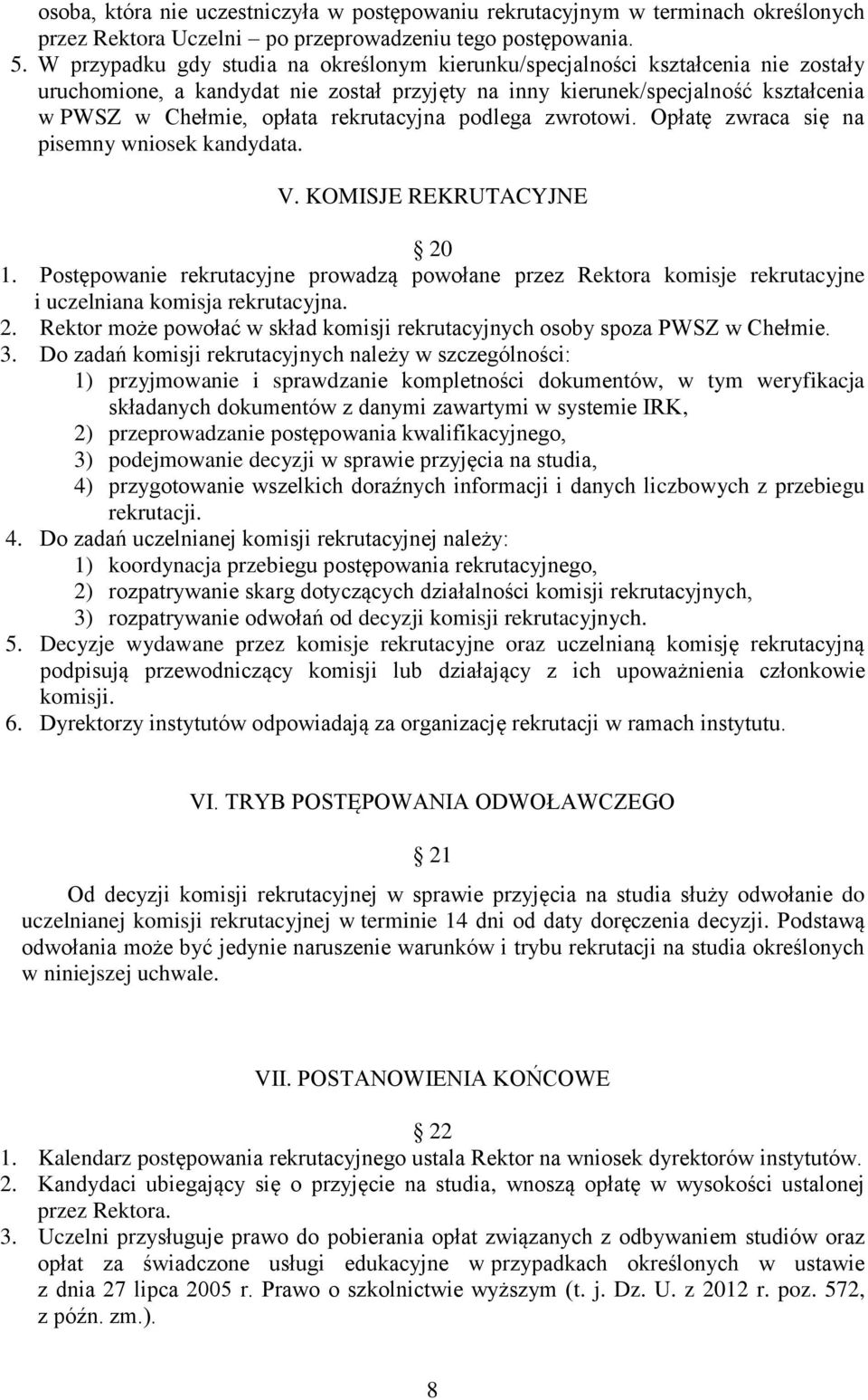 rekrutacyjna podlega zwrotowi. Opłatę zwraca się na pisemny wniosek kandydata. V. KOMISJE REKRUTACYJNE 20 1.