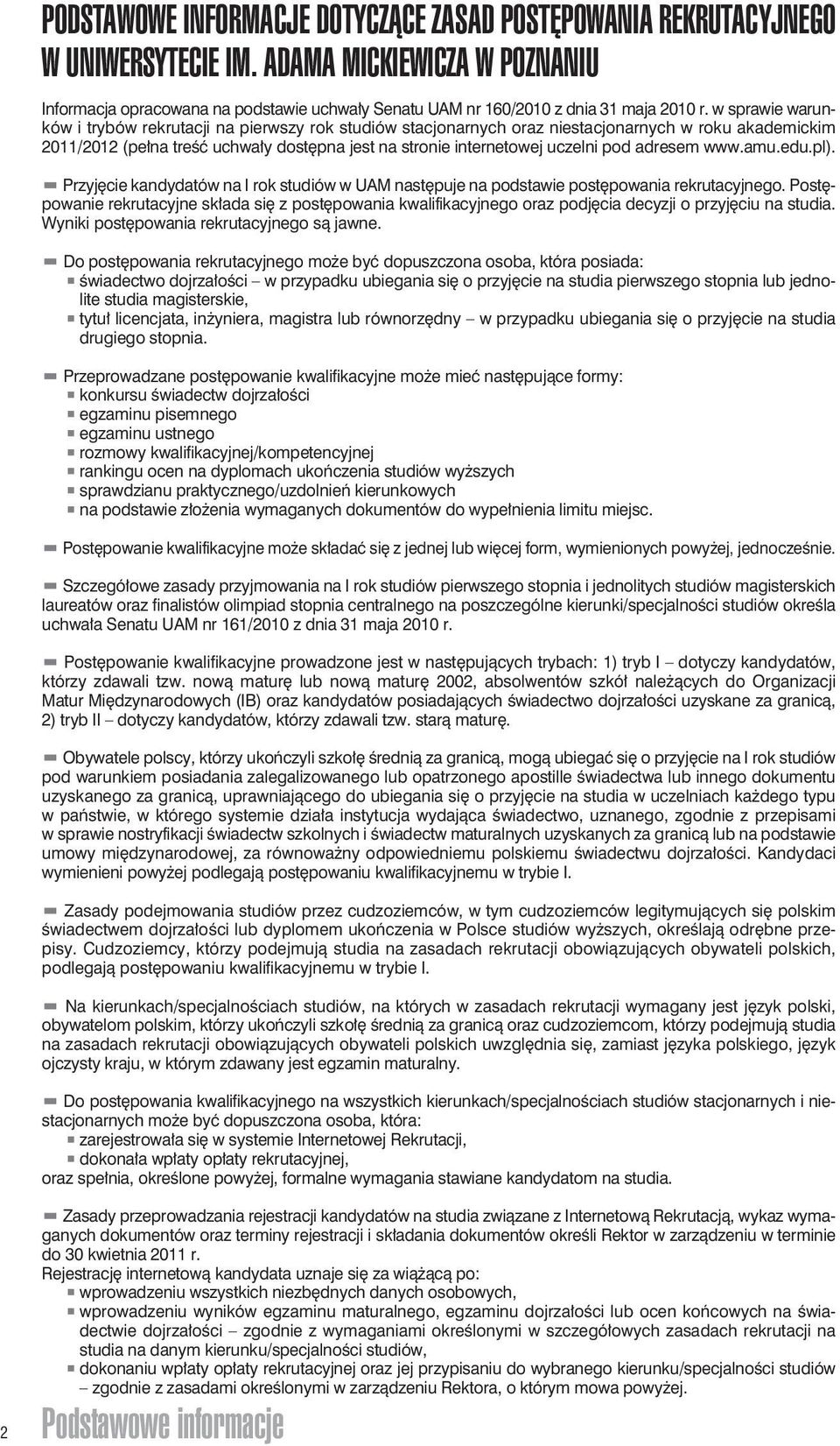 w sprawie warunków i trybów rekrutacji na pierwszy rok studiów stacjonarnych oraz niestacjonarnych w roku akademickim 2011/2012 (pełna treść uchwały dostępna jest na stronie internetowej uczelni pod