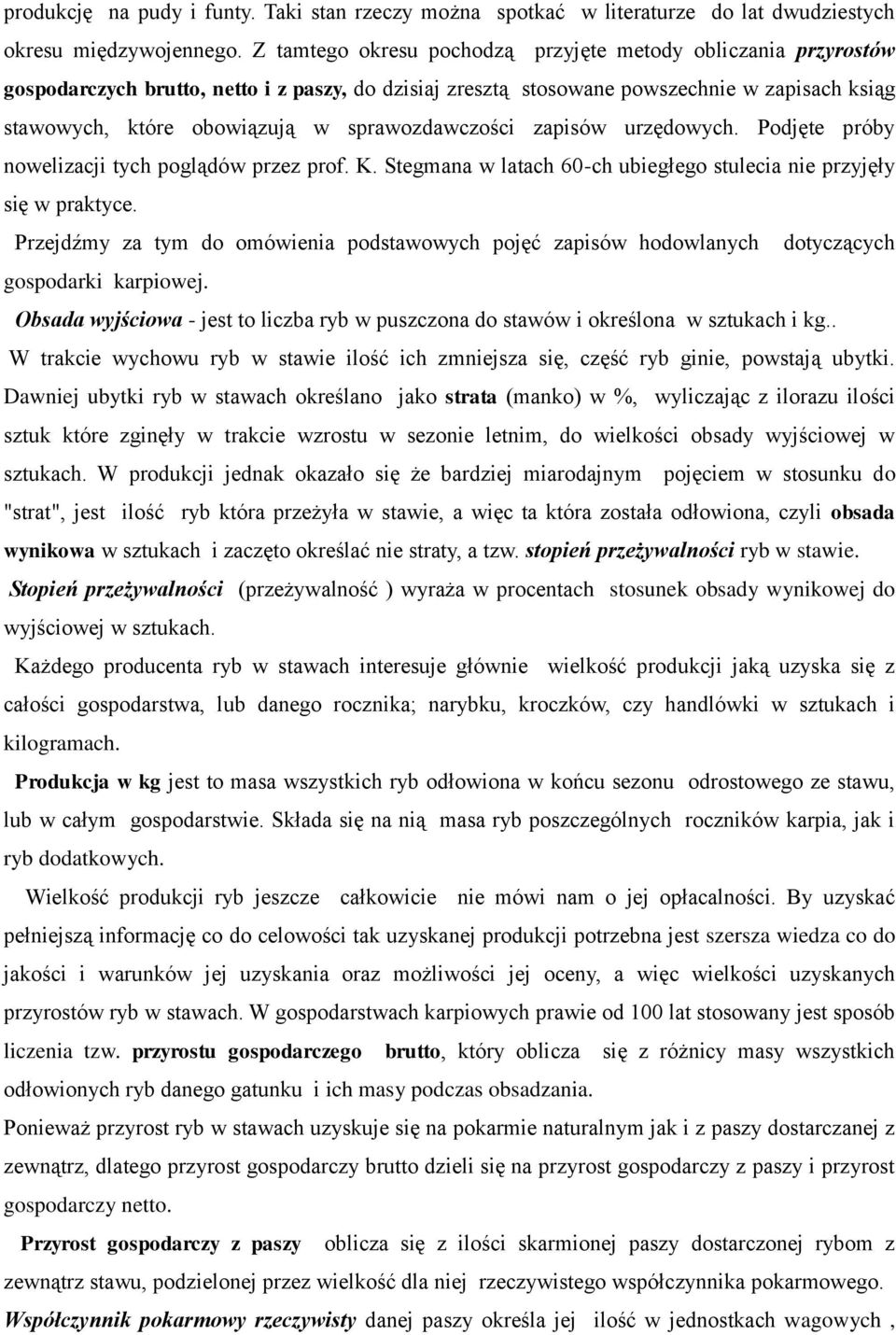 sprawozdawczości zapisów urzędowych. Podjęte próby nowelizacji tych poglądów przez prof. K. Stegmana w latach 60-ch ubiegłego stulecia nie przyjęły się w praktyce.