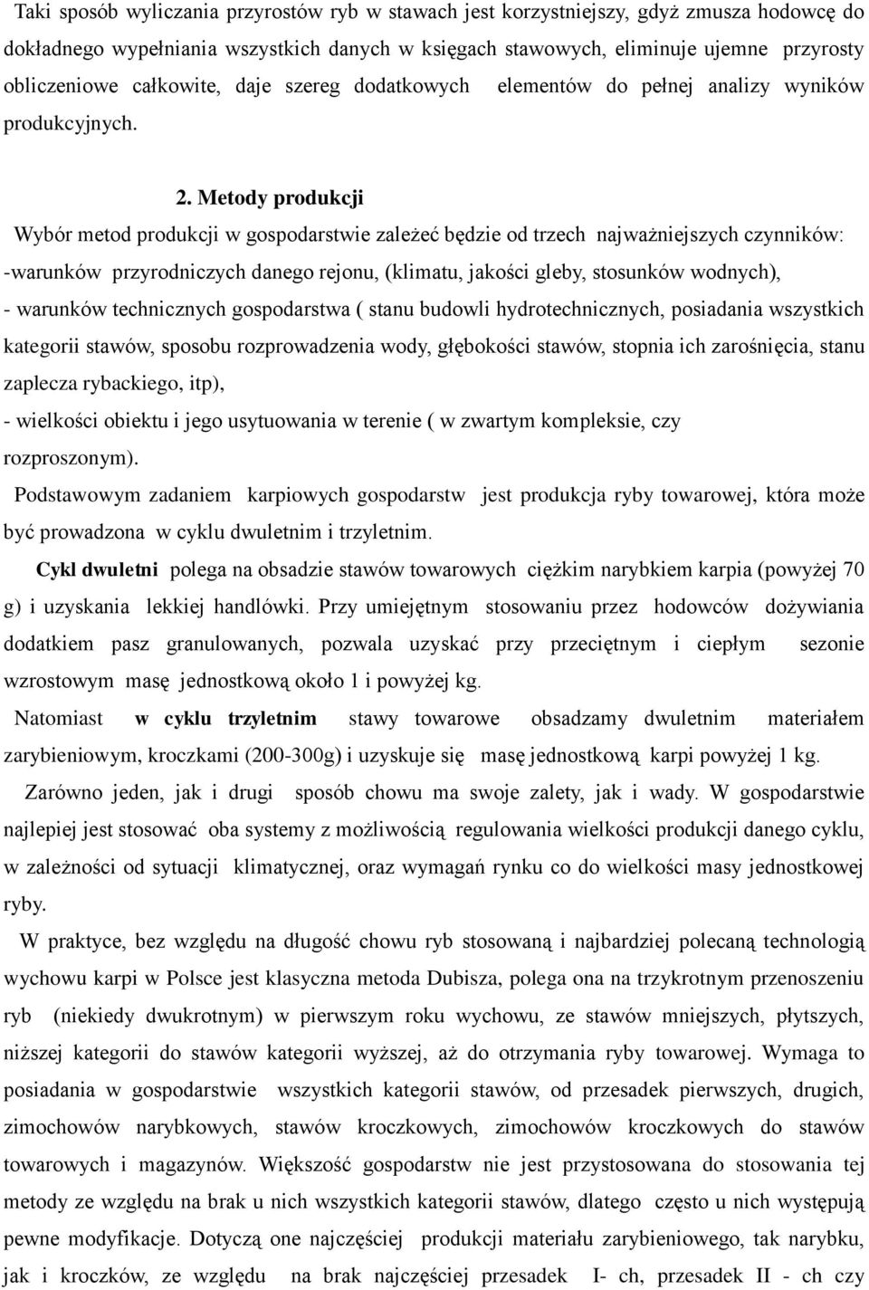 Metody produkcji Wybór metod produkcji w gospodarstwie zależeć będzie od trzech najważniejszych czynników: -warunków przyrodniczych danego rejonu, (klimatu, jakości gleby, stosunków wodnych), -