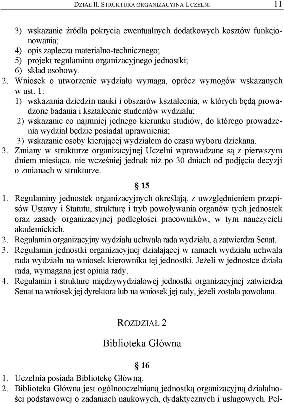 jednostki; 6) skład osobowy. 2. Wniosek o utworzenie wydziału wymaga, oprócz wymogów wskazanych w ust.