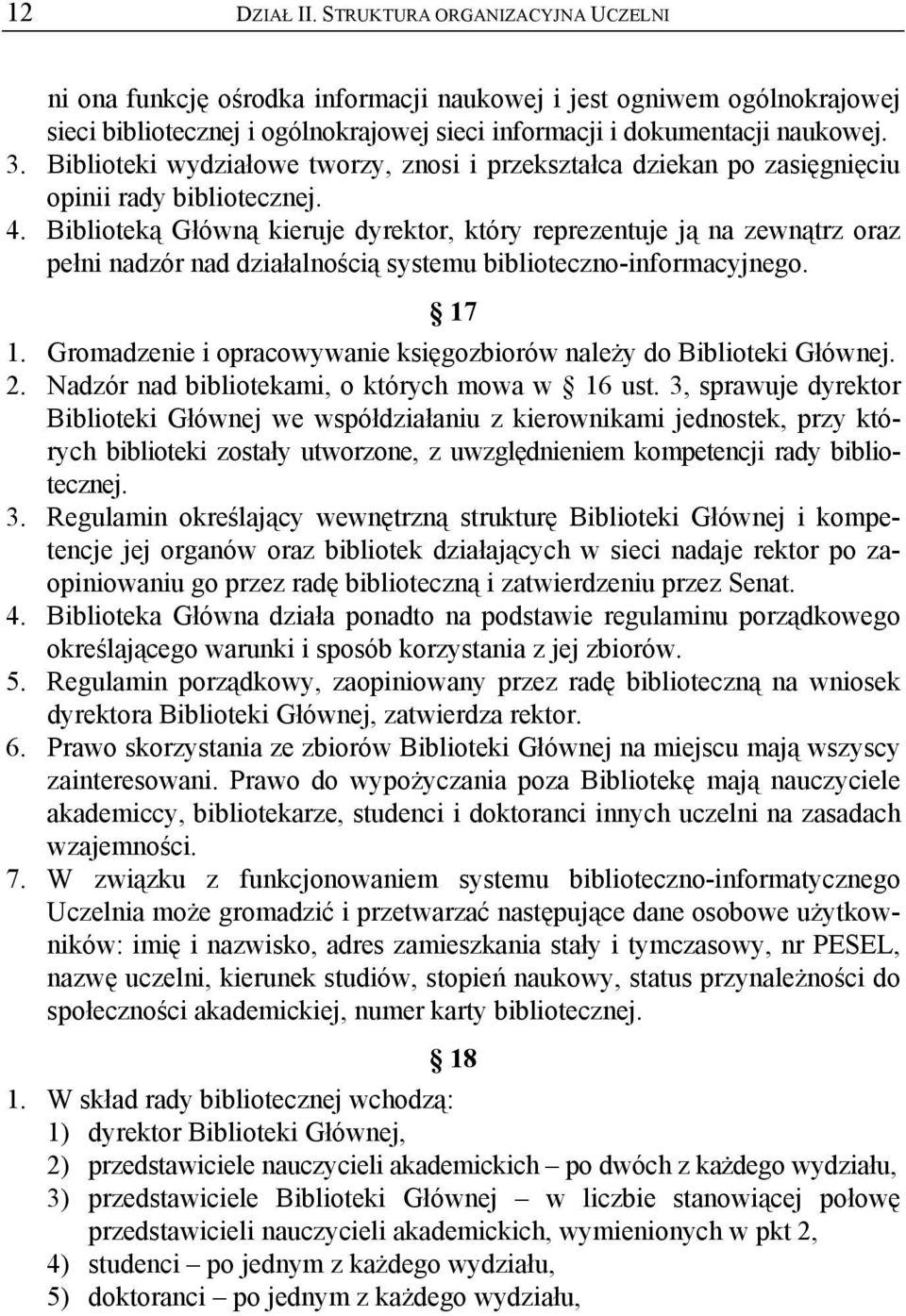 Biblioteką Główną kieruje dyrektor, który reprezentuje ją na zewnątrz oraz pełni nadzór nad działalnością systemu biblioteczno-informacyjnego. 17 1.