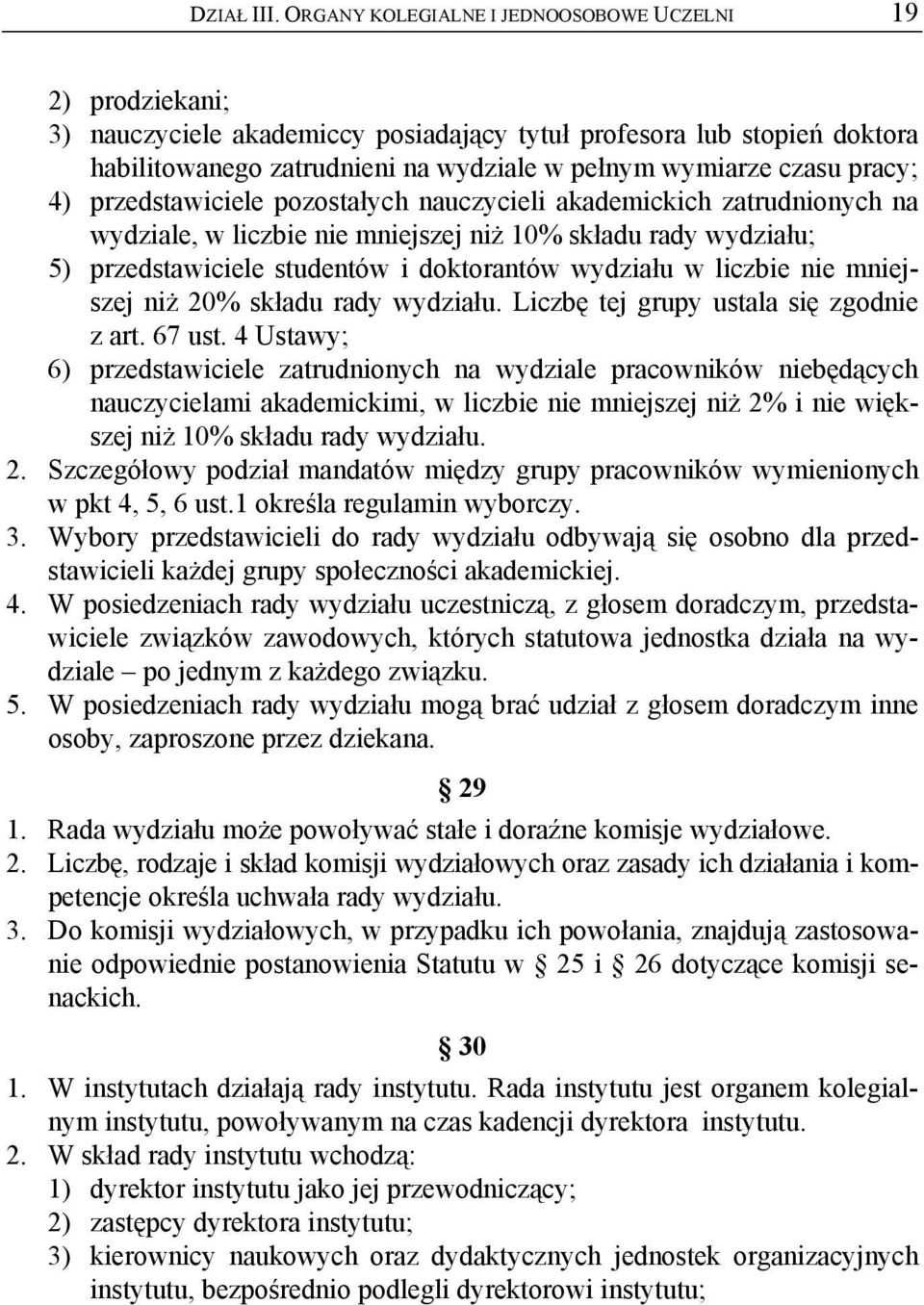 pracy; 4) przedstawiciele pozostałych nauczycieli akademickich zatrudnionych na wydziale, w liczbie nie mniejszej niż 10% składu rady wydziału; 5) przedstawiciele studentów i doktorantów wydziału w