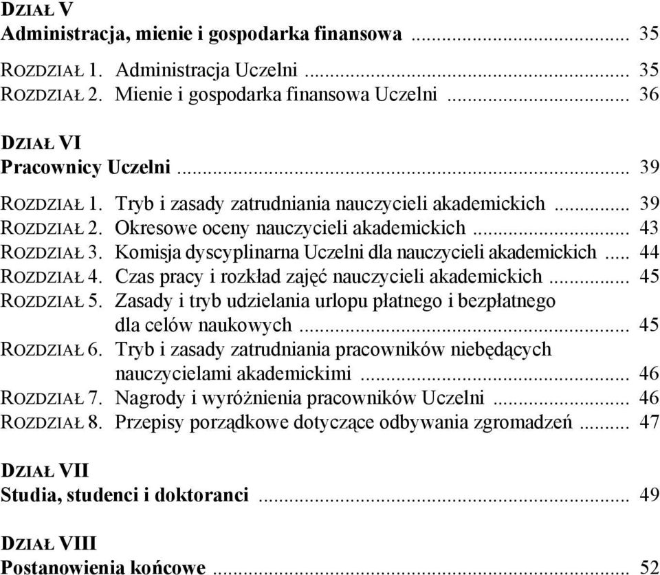 .. 44 ROZDZIAŁ 4. Czas pracy i rozkład zajęć nauczycieli akademickich... 45 ROZDZIAŁ 5. Zasady i tryb udzielania urlopu płatnego i bezpłatnego dla celów naukowych... 45 ROZDZIAŁ 6.