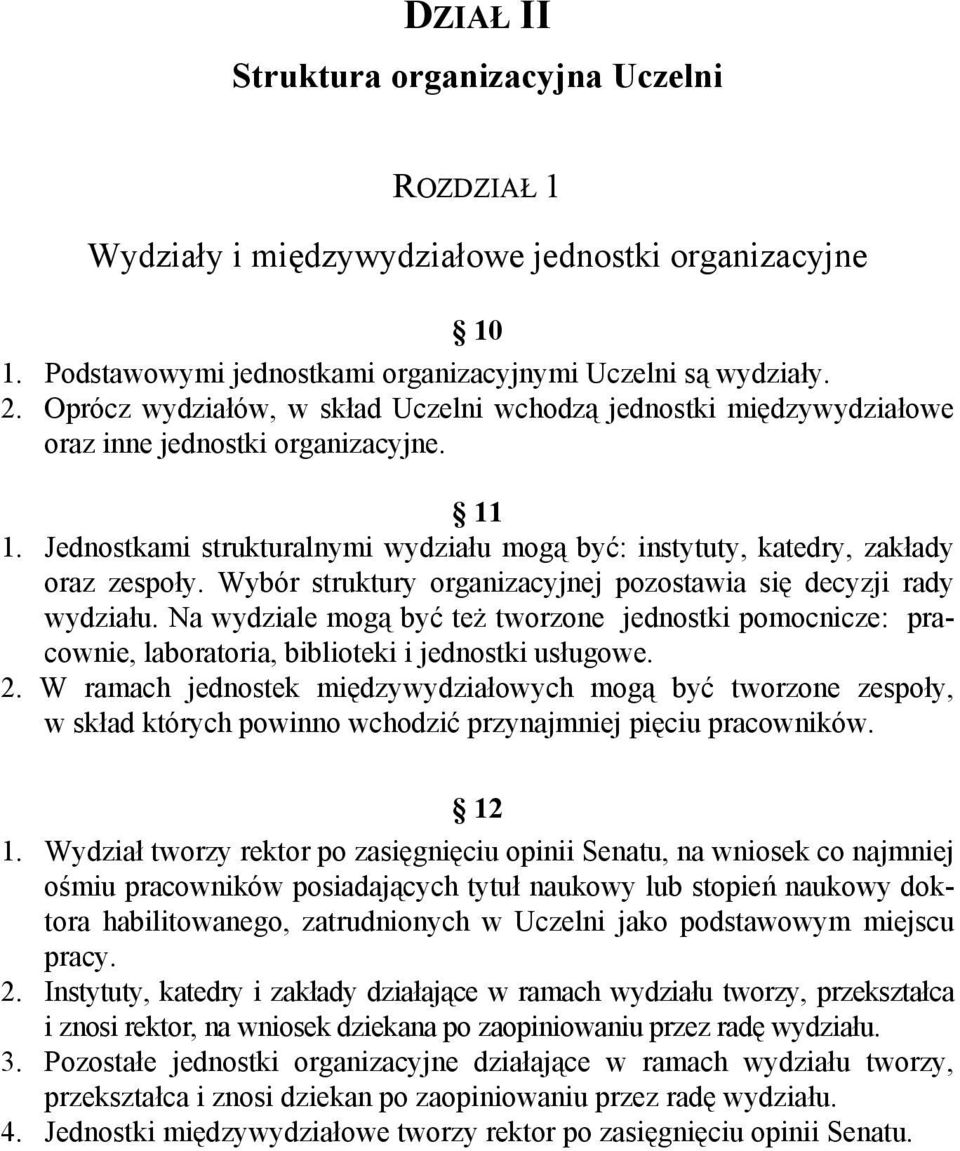 Wybór struktury organizacyjnej pozostawia się decyzji rady wydziału. Na wydziale mogą być też tworzone jednostki pomocnicze: pracownie, laboratoria, biblioteki i jednostki usługowe. 2.