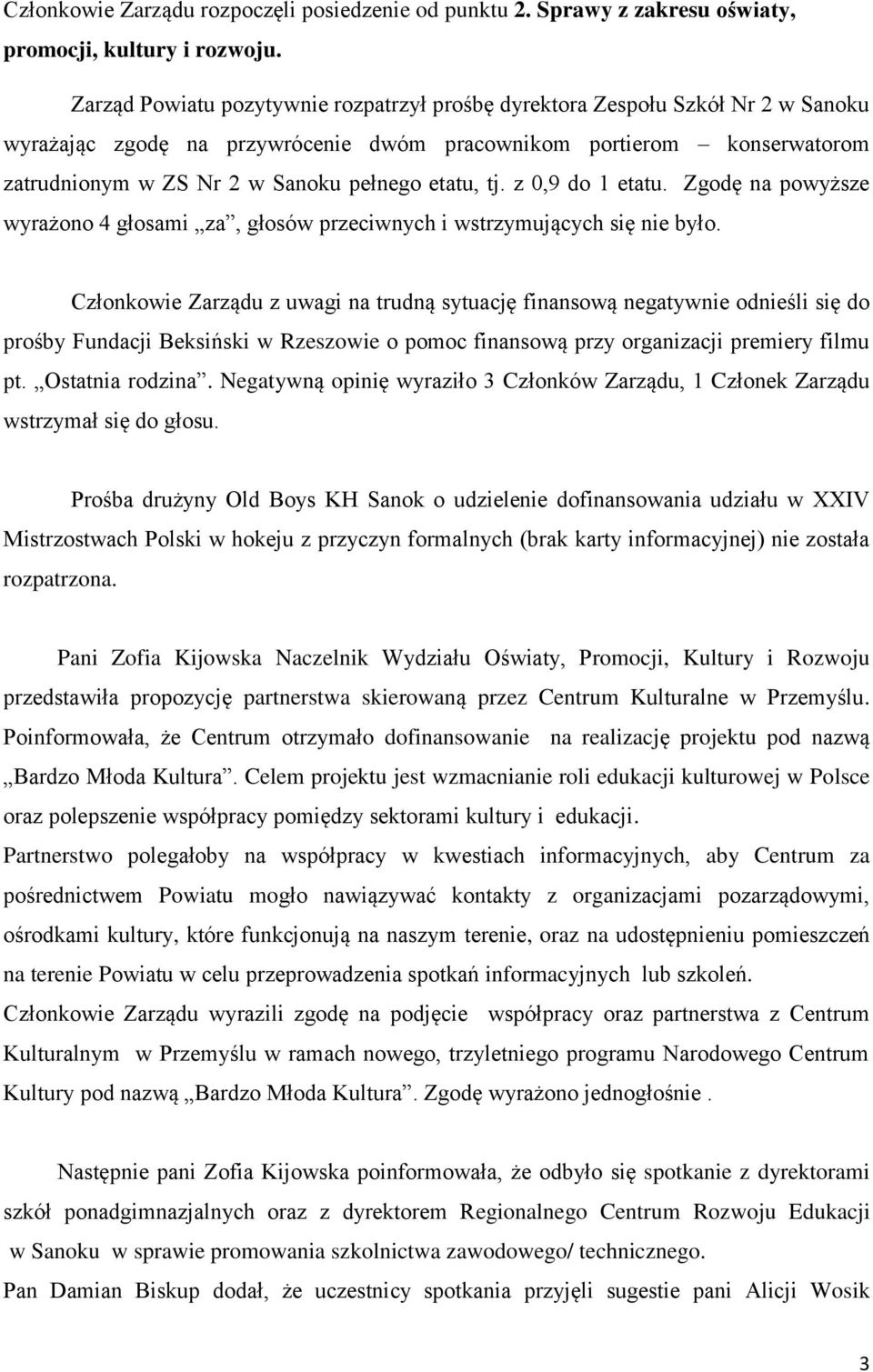 etatu, tj. z 0,9 do 1 etatu. Zgodę na powyższe wyrażono 4 głosami za, głosów przeciwnych i wstrzymujących się nie było.