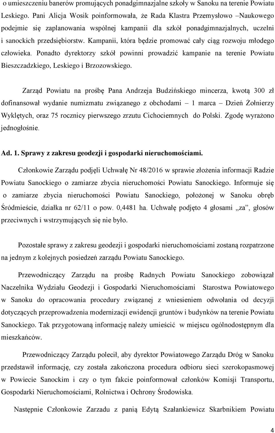 Kampanii, która będzie promować cały ciąg rozwoju młodego człowieka. Ponadto dyrektorzy szkół powinni prowadzić kampanie na terenie Powiatu Bieszczadzkiego, Leskiego i Brzozowskiego.