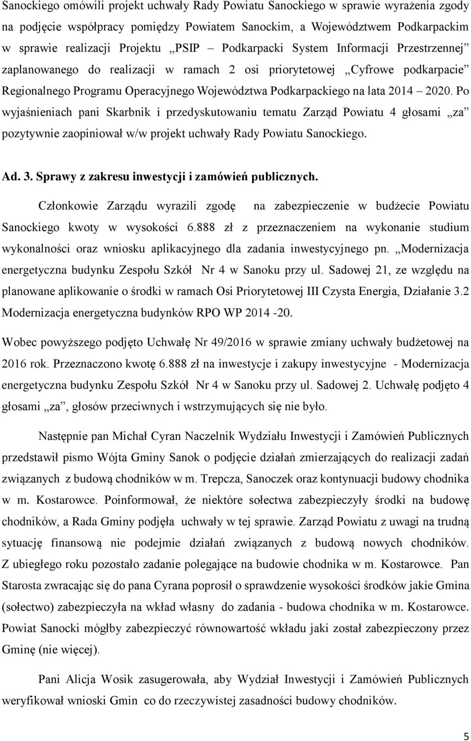 2020. Po wyjaśnieniach pani Skarbnik i przedyskutowaniu tematu Zarząd Powiatu 4 głosami za pozytywnie zaopiniował w/w projekt uchwały Rady Powiatu Sanockiego. Ad. 3.