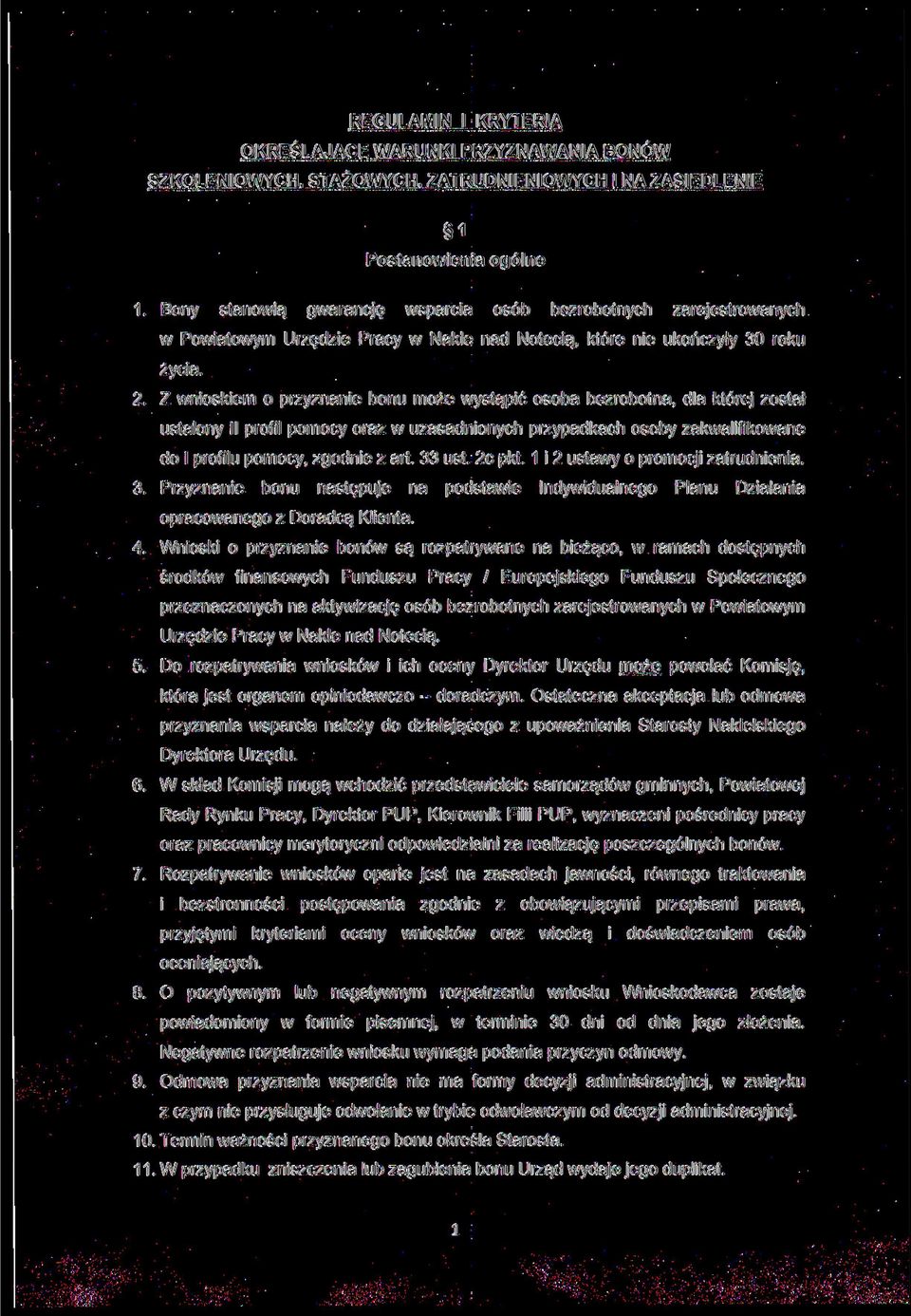 Z wnioskiem o przyznanie bonu może wystąpić osoba bezrobotna, dla której został ustalony II profil pomocy oraz w uzasadnionych przypadkach osoby zakwalifikowane do l profilu pomocy, zgodnie z art 33