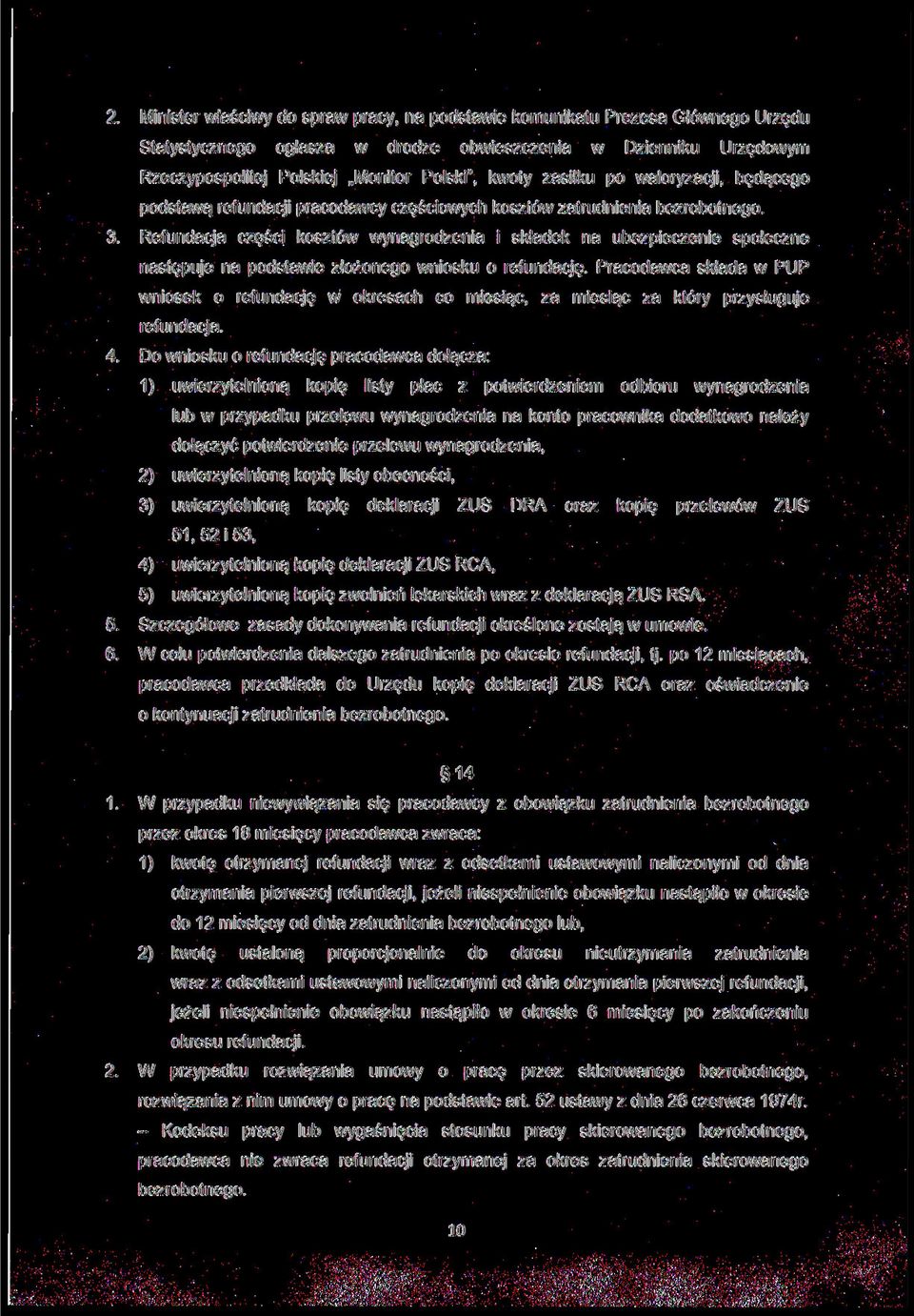 Refundacja części kosztów wynagrodzenia i składek na ubezpieczenie społeczne następuje na podstawie złożonego wniosku o refundację.