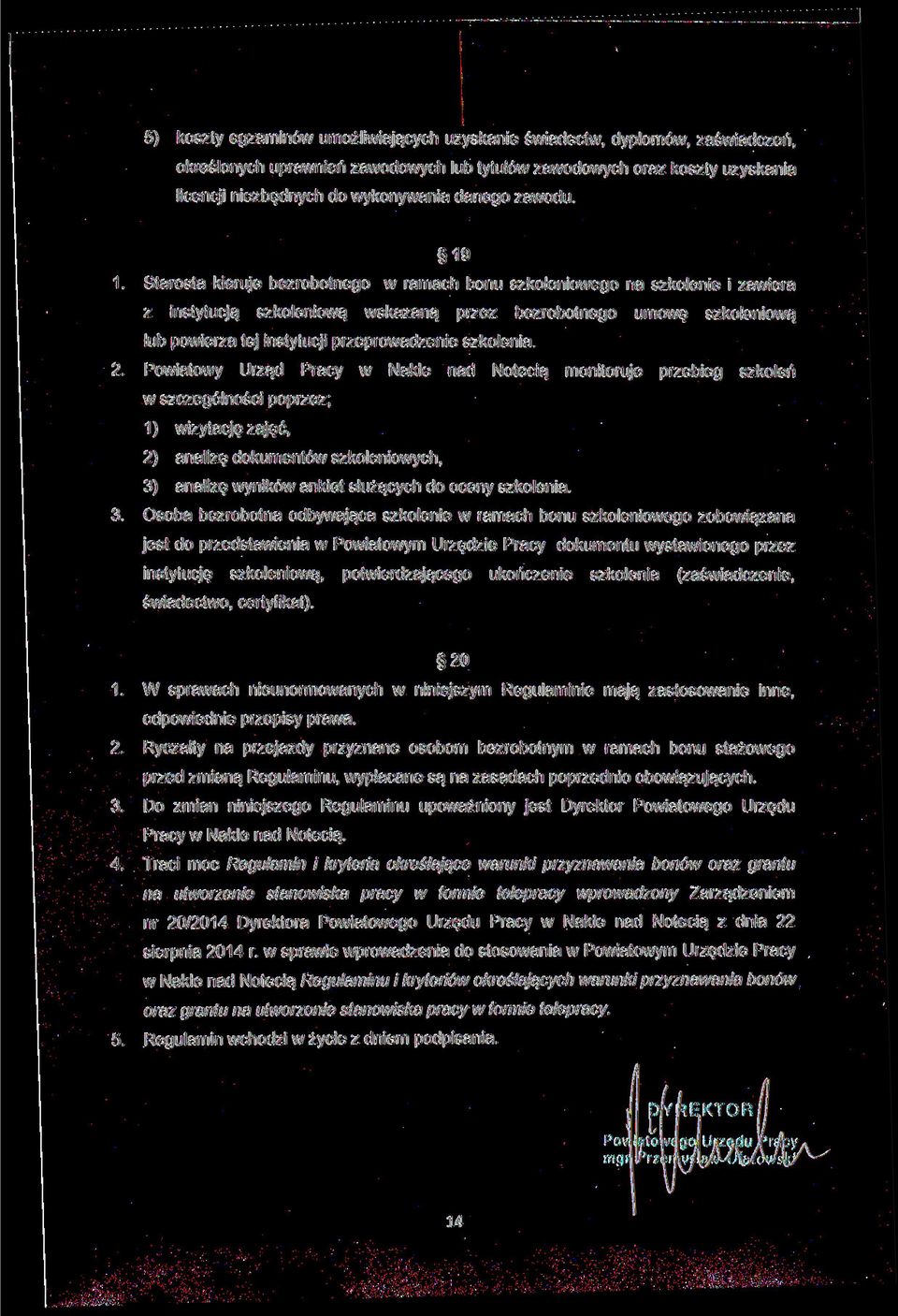 19 Starosta kieruje bezrobotnego w ramach bonu szkoleniowego na szkolenie i zawiera z instytucją szkoleniową wskazaną przez bezrobotnego umowę szkoleniową lub powierza tej instytucji przeprowadzenie