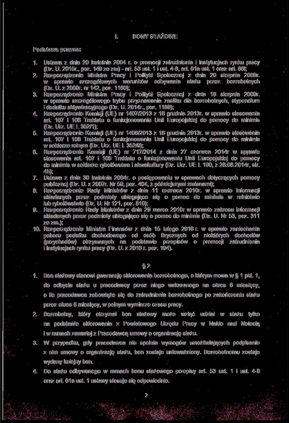 1160); Rozporządzenie Ministra Pracy i Polityki Społecznej z dnia 18 sierpnia 2009r. w sprawie szczegółowego trybu przyznawania zasiłku dla bezrobotnych, stypendium i dodatku aktywizacyjnego (Dz. U.