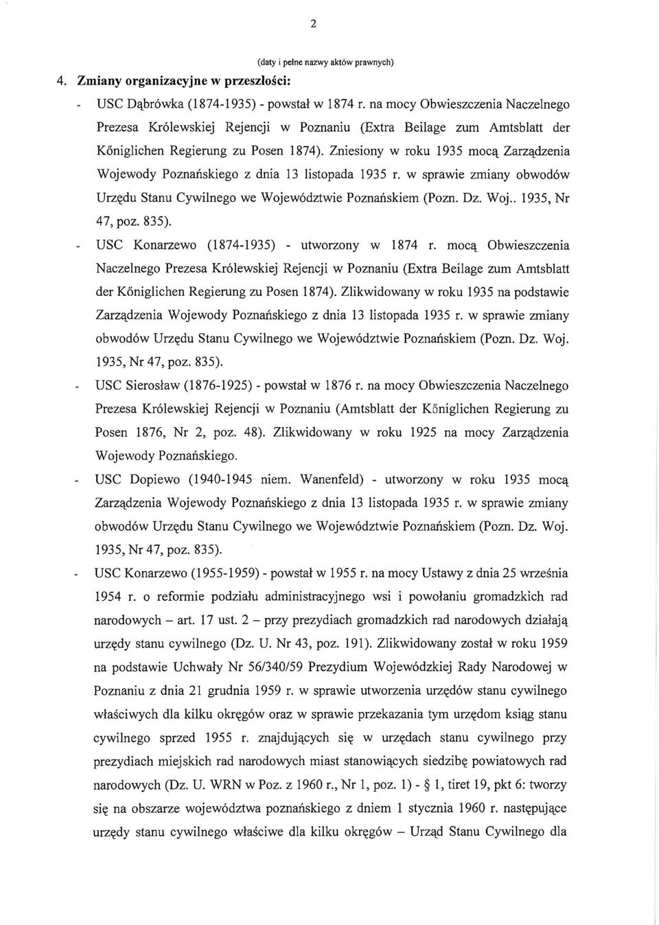 Zniesiony w roku 1935 mocą Zarządzenia Wojewody Poznańskiego z dnia 13 listopada 1935 r. w sprawie zmiany obwodów Urzędu Stanu Cywilnego we Województwie Poznańskiem (Pozn. Dz. Woj.. 1935, Nr 47, poz.