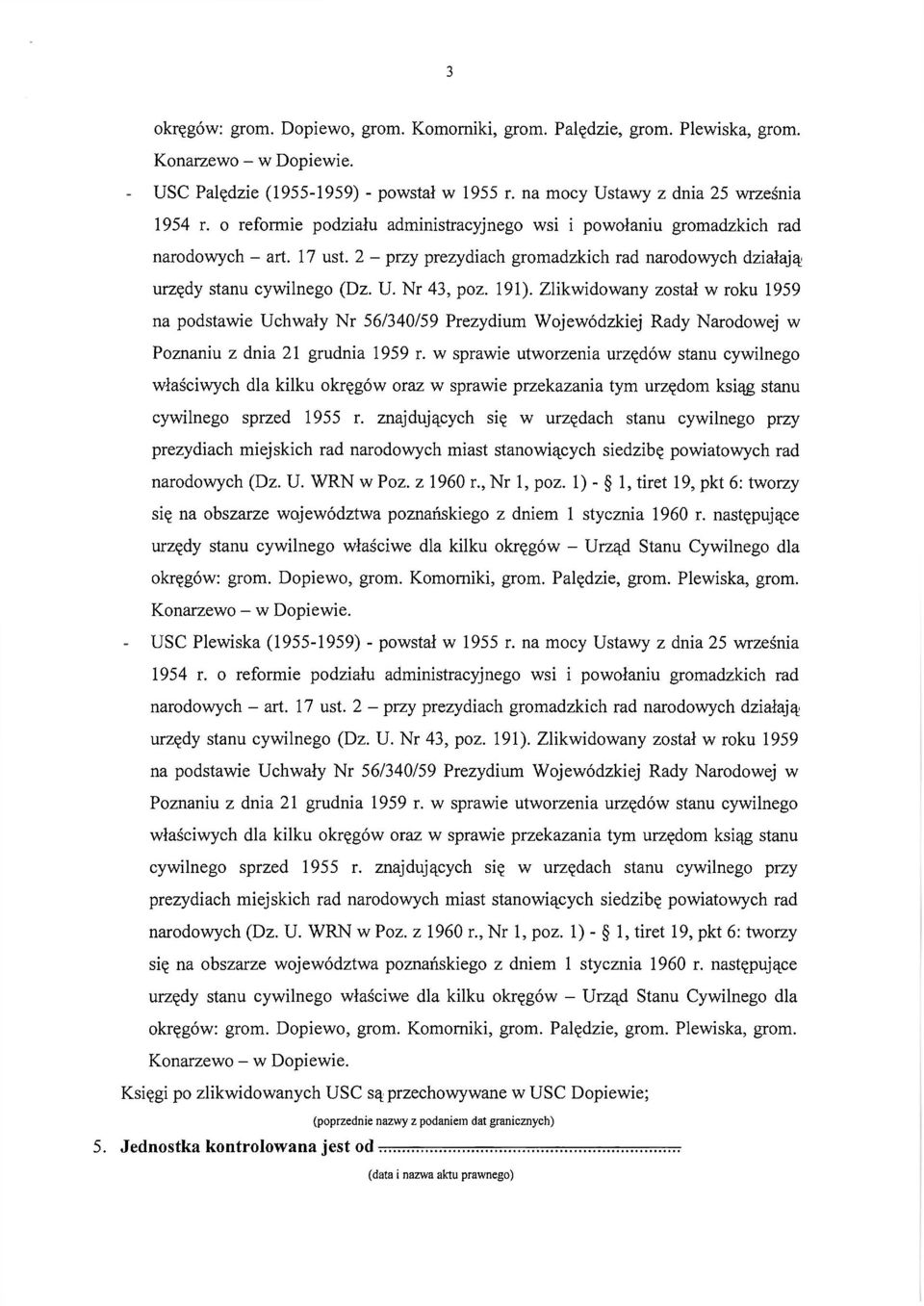 Zlikwidowany został w roku 1959 na podstawie Uchwały Nr 56/340/59 Prezydium Wojewódzkiej Rady Narodowej w Poznaniu z dnia 21 grudnia 1959 r.