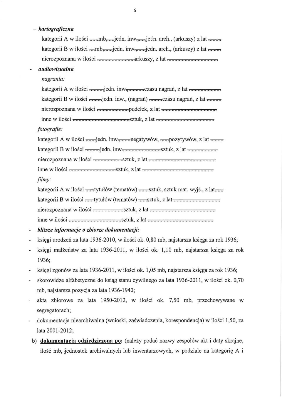 ..pozytywów, z lat kategorii B w ilości.jedn. inw., sztuk, z lat sztuk, z lat inne w ilości sztuk, z lat filmy: kategorii A w ilości...tytułów (tematów).