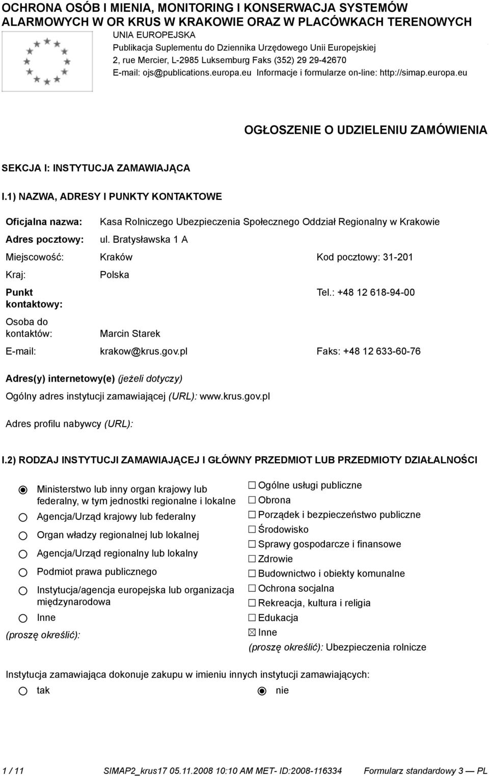 1) NAZWA, ADRESY I PUNKTY KONTAKTOWE Oficjalna nazwa: Adres pocztowy: Kasa Rolniczego Ubezpieczenia Społecznego Oddział Regionalny w Krakowie ul.