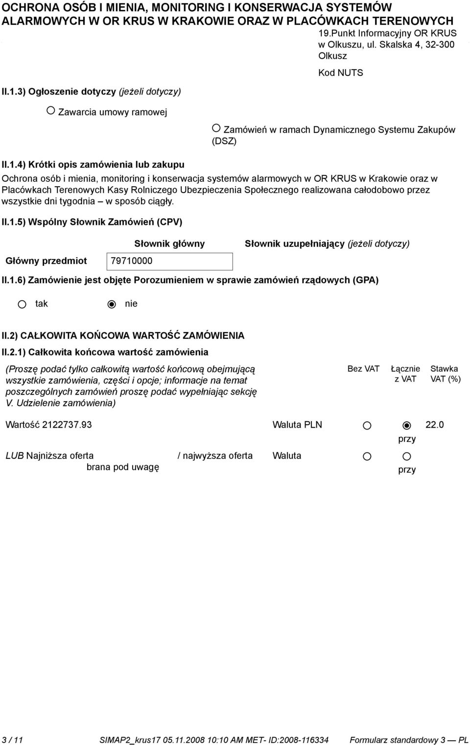 3) Ogłosze dotyczy (jeżeli dotyczy) Zawarcia umowy ramowej II.1.