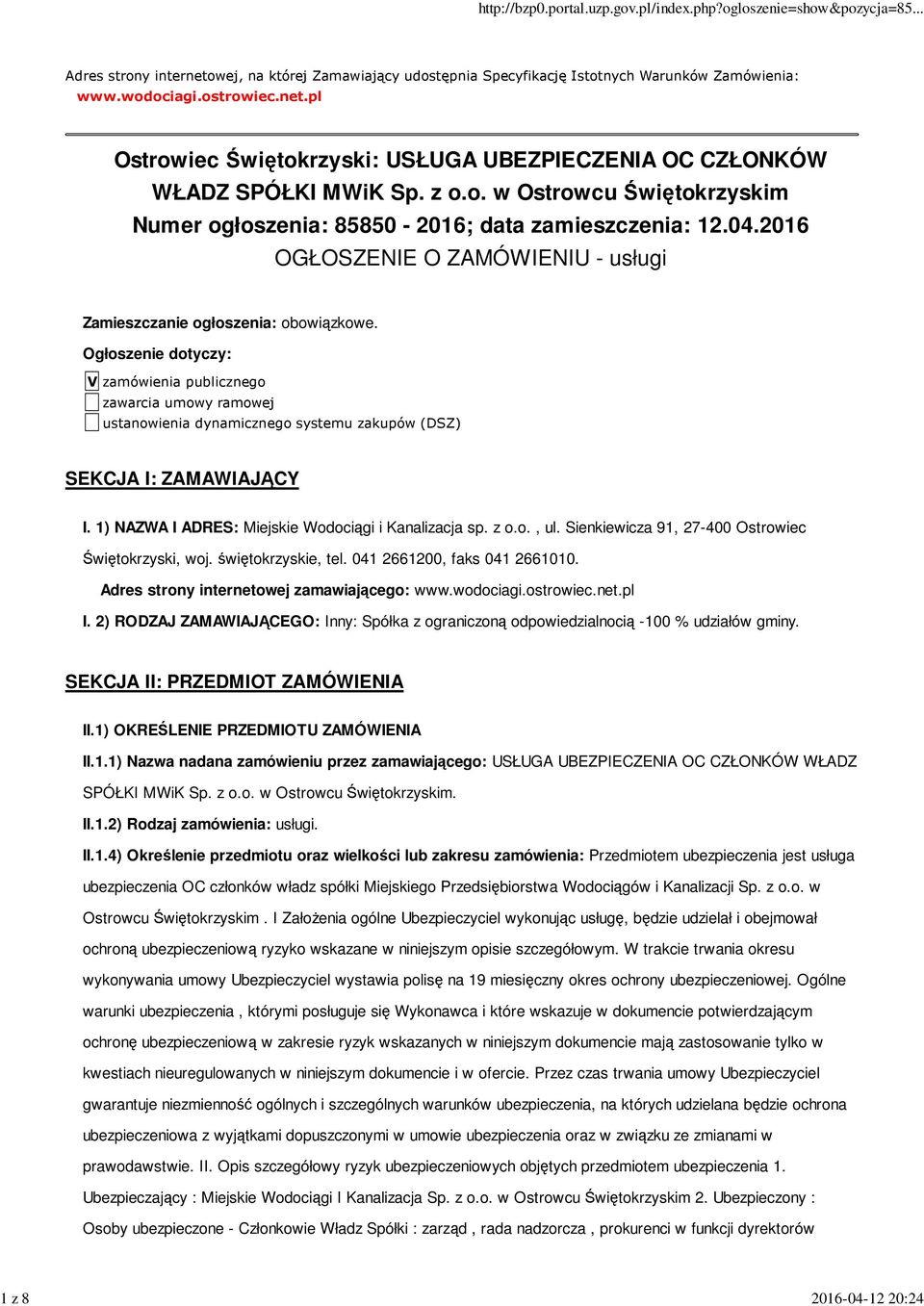 Ogłoszenie dotyczy: V zamówienia publicznego zawarcia umowy ramowej ustanowienia dynamicznego systemu zakupów (DSZ) SEKCJA I: ZAMAWIAJĄCY I. 1) NAZWA I ADRES: Miejskie Wodociągi i Kanalizacja sp. z o.